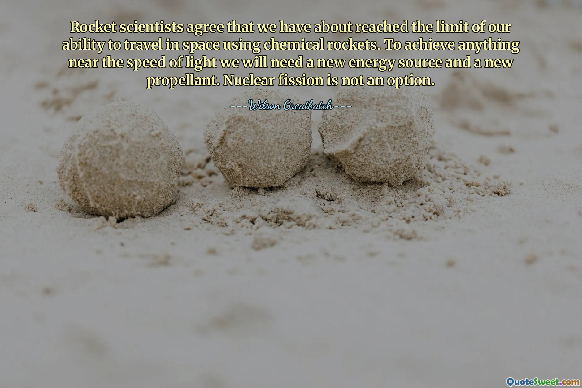 Rocket scientists agree that we have about reached the limit of our ability to travel in space using chemical rockets. To achieve anything near the speed of light we will need a new energy source and a new propellant. Nuclear fission is not an option.