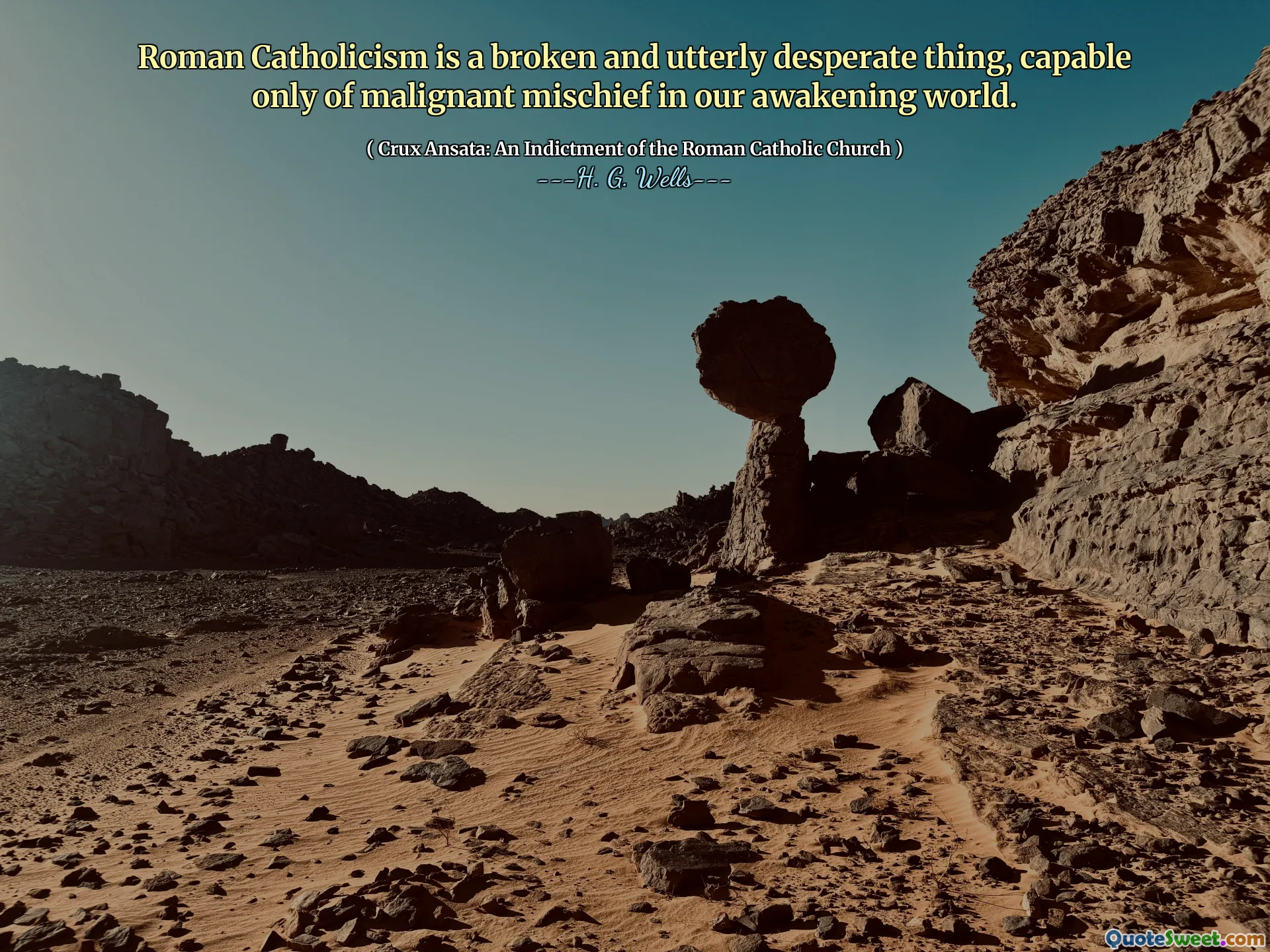 Roman Catholicism is a broken and utterly desperate thing, capable only of malignant mischief in our awakening world.