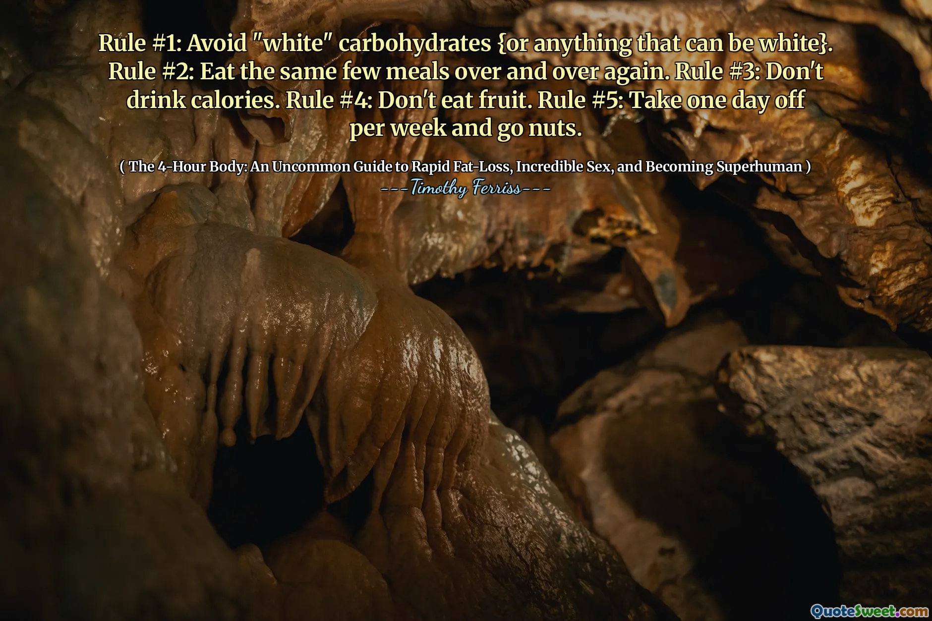 Rule #1: Avoid "white" carbohydrates {or anything that can be white}. Rule #2: Eat the same few meals over and over again. Rule #3: Don't drink calories. Rule #4: Don't eat fruit. Rule #5: Take one day off per week and go nuts.
