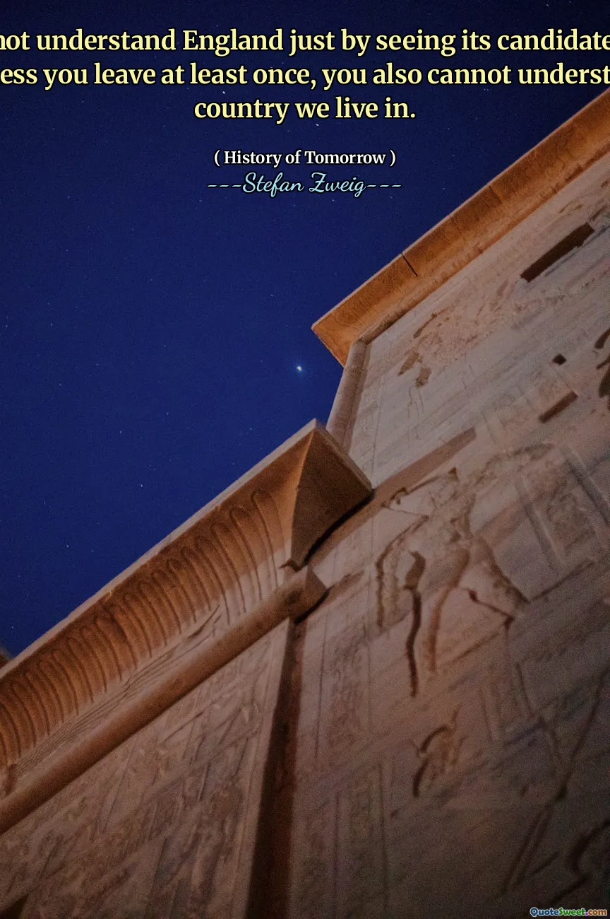 You cannot understand England just by seeing its candidate. He told me. Unless you leave at least once, you also cannot understand the country we live in.