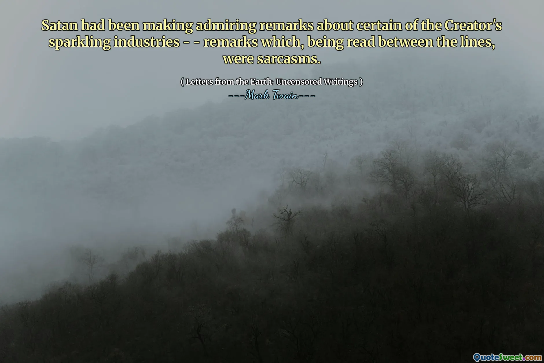 Satan had been making admiring remarks about certain of the Creator's sparkling industries - - remarks which, being read between the lines, were sarcasms.