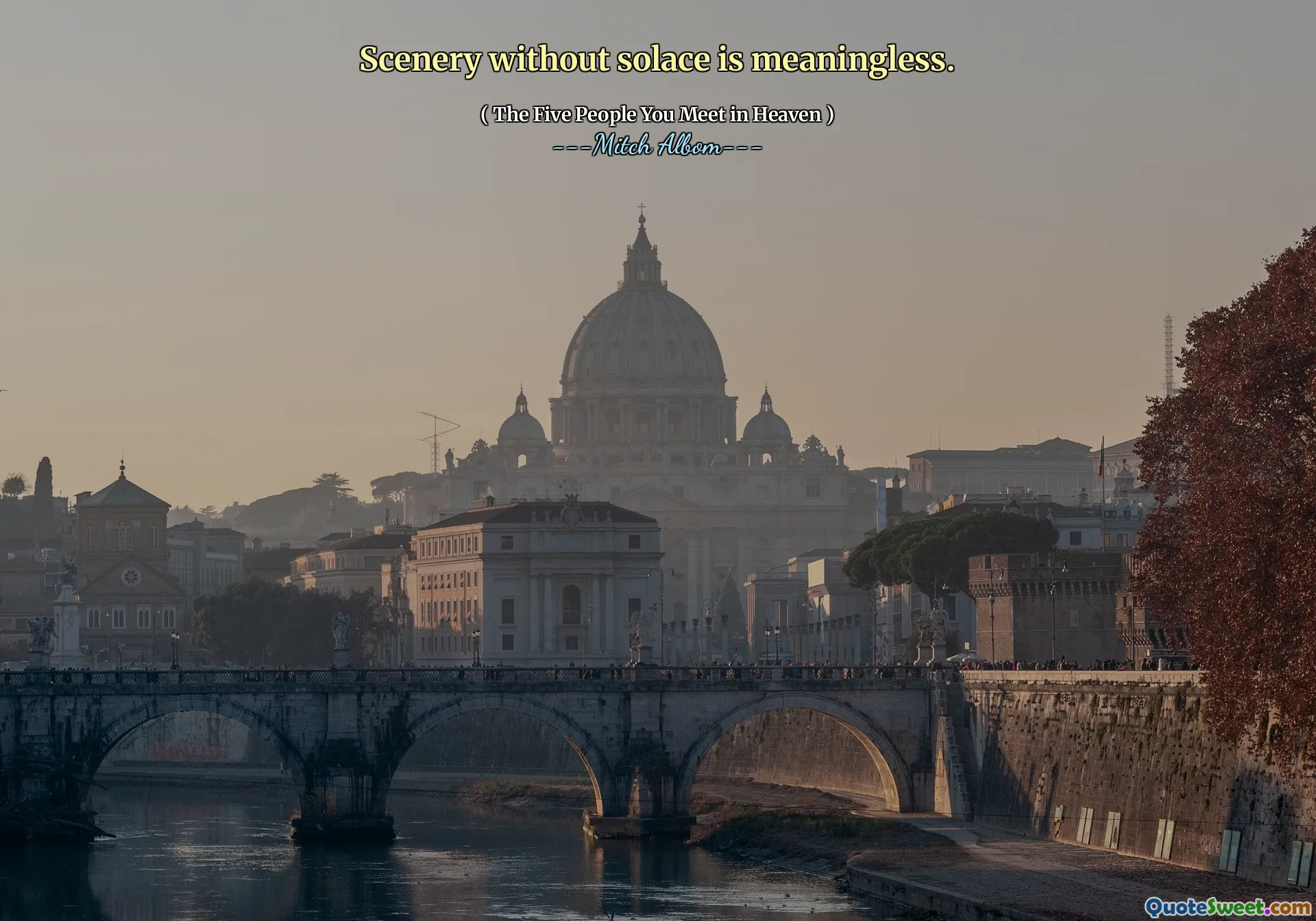 Scenery without solace is meaningless.