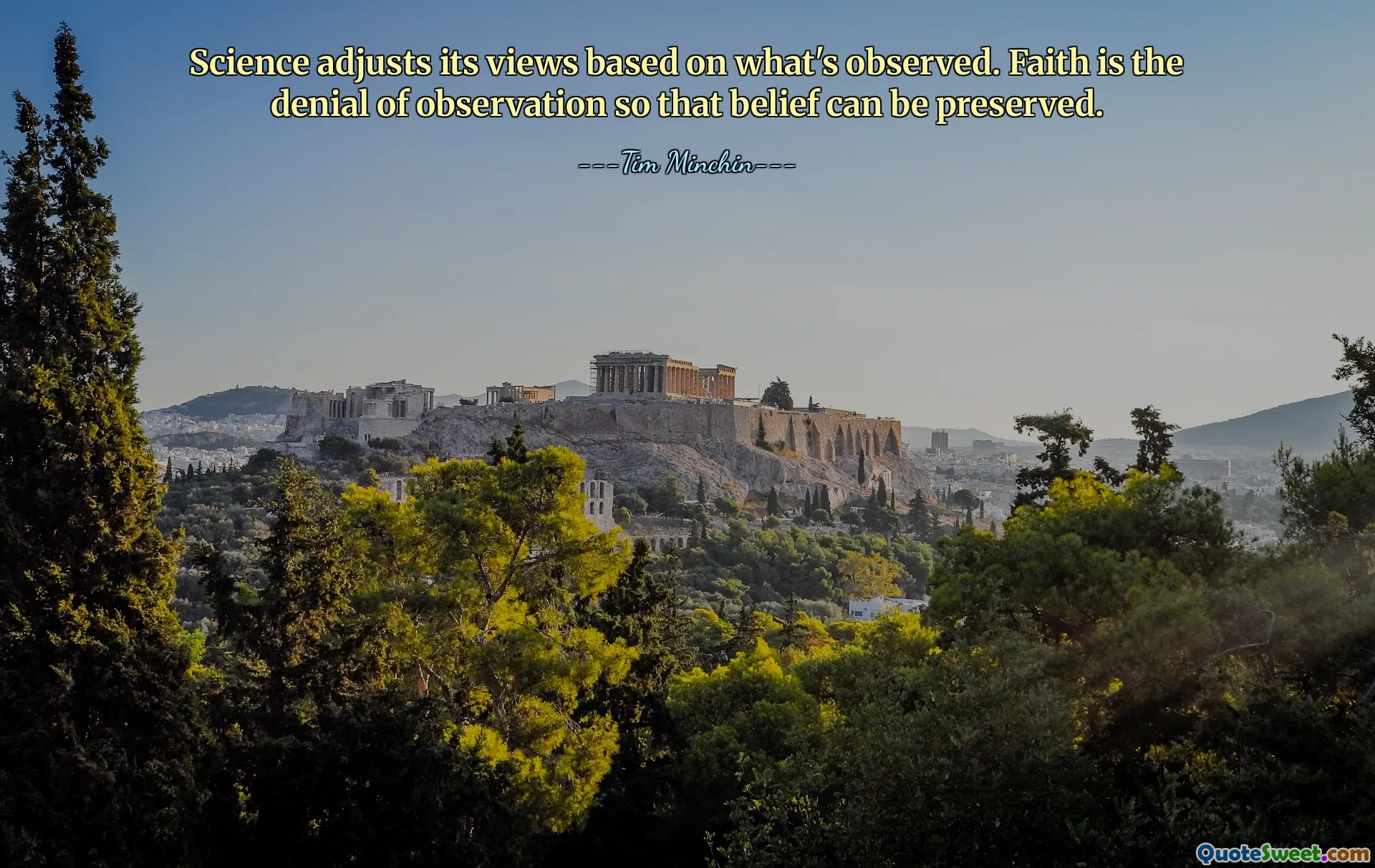 Science adjusts its views based on what's observed. Faith is the denial of observation so that belief can be preserved.