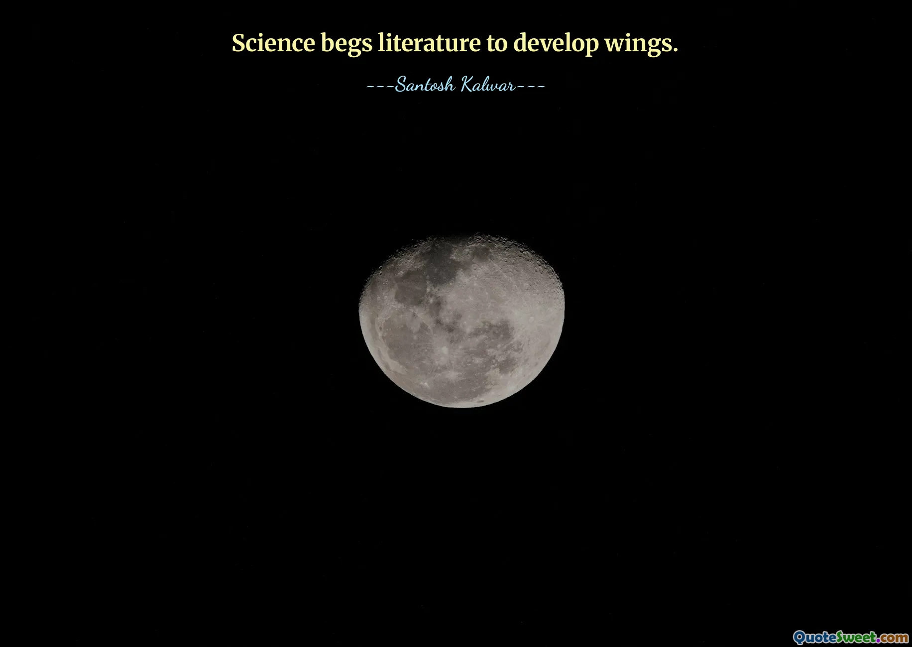 Science begs literature to develop wings.