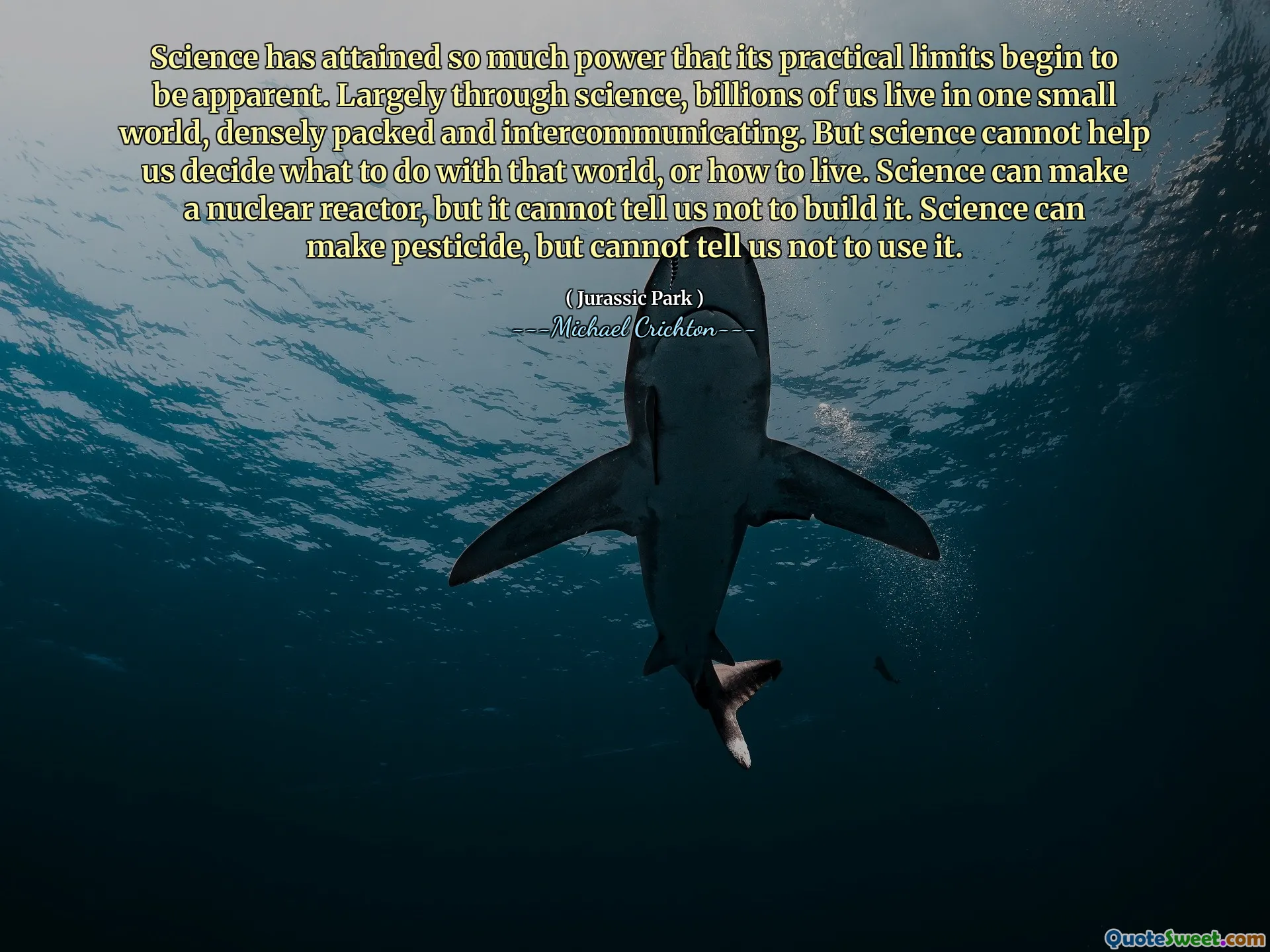 科学已经获得了太多的力量，以至于其实际限制开始显而易见。在很大程度上，通过科学，我们数十亿人生活在一个小世界中，密集且相互交流。但是科学不能帮助我们决定如何处理那个世界或如何生活。科学可以制造核反应堆，但不能告诉我们不要建造它。科学可以制造农药，但不能告诉我们不要使用它。
