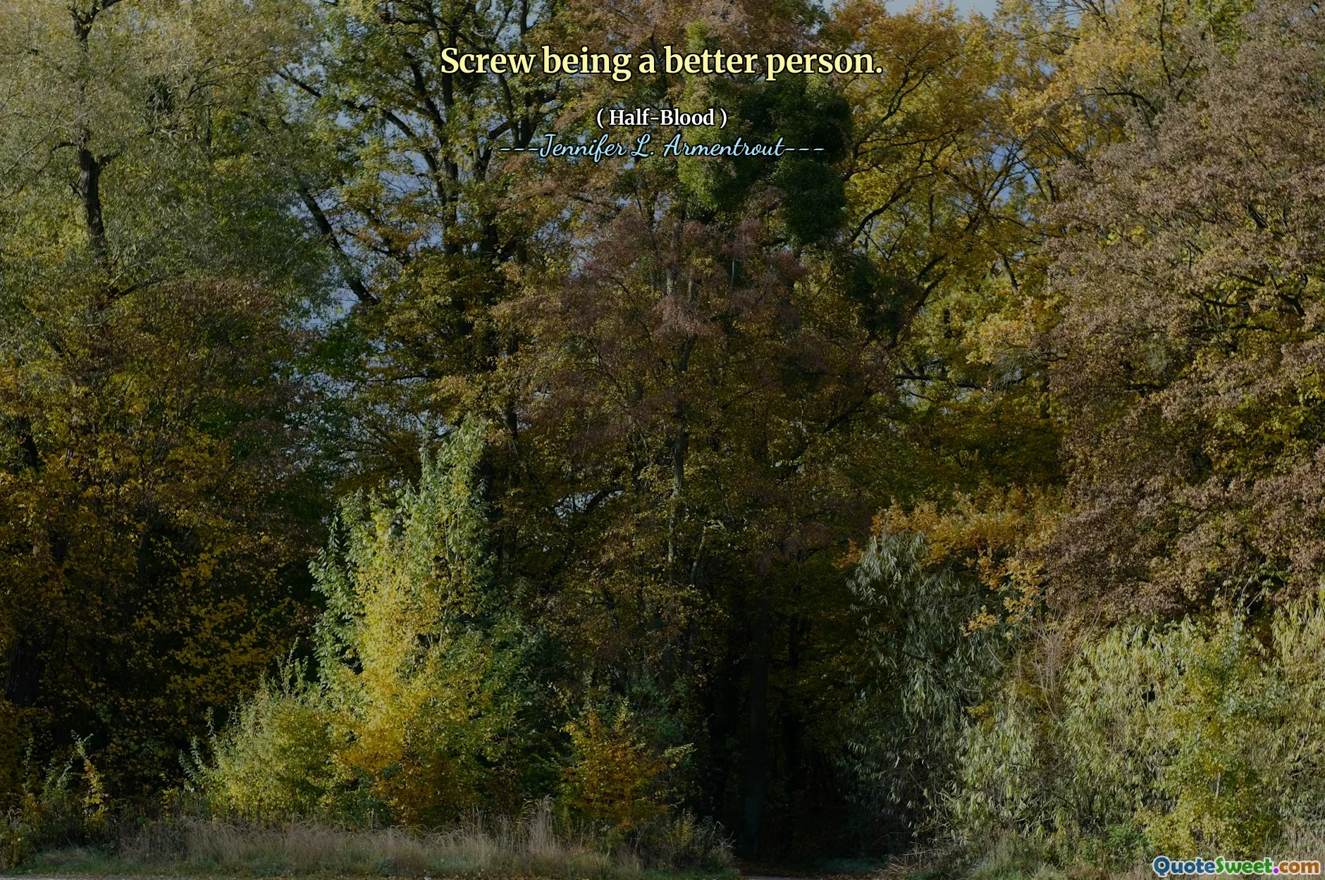 Screw being a better person.