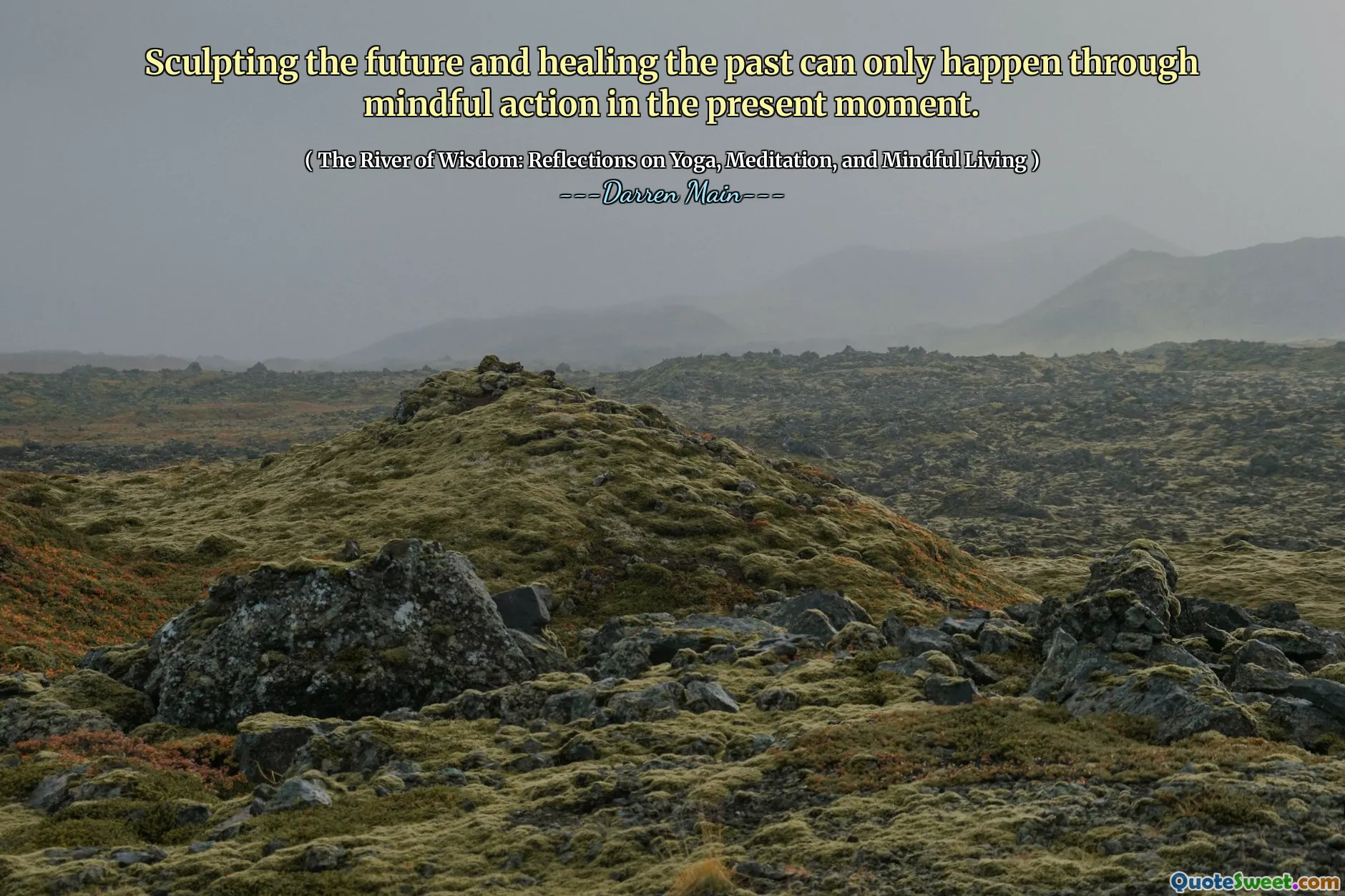 Sculpting the future and healing the past can only happen through mindful action in the present moment.