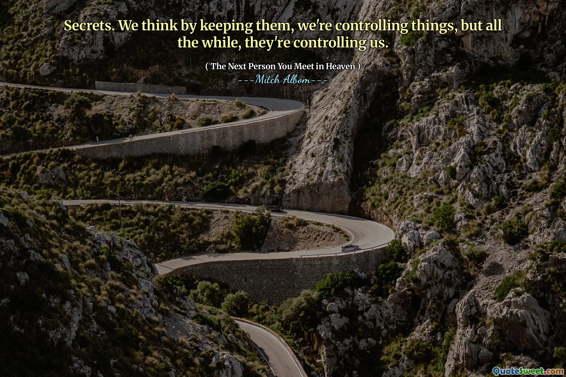 Secrets. We think by keeping them, we're controlling things, but all the while, they're controlling us.