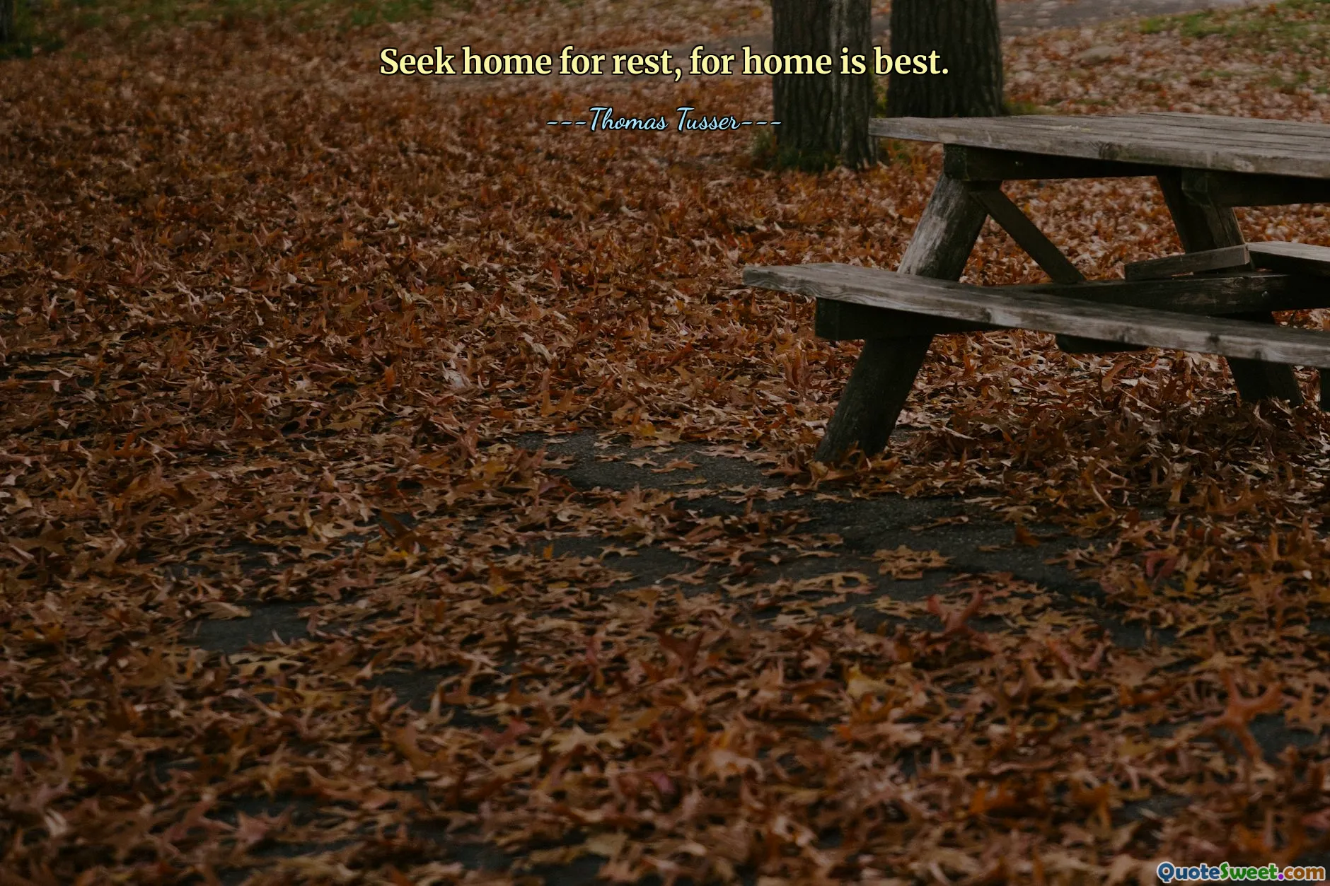 Seek home for rest, for home is best.