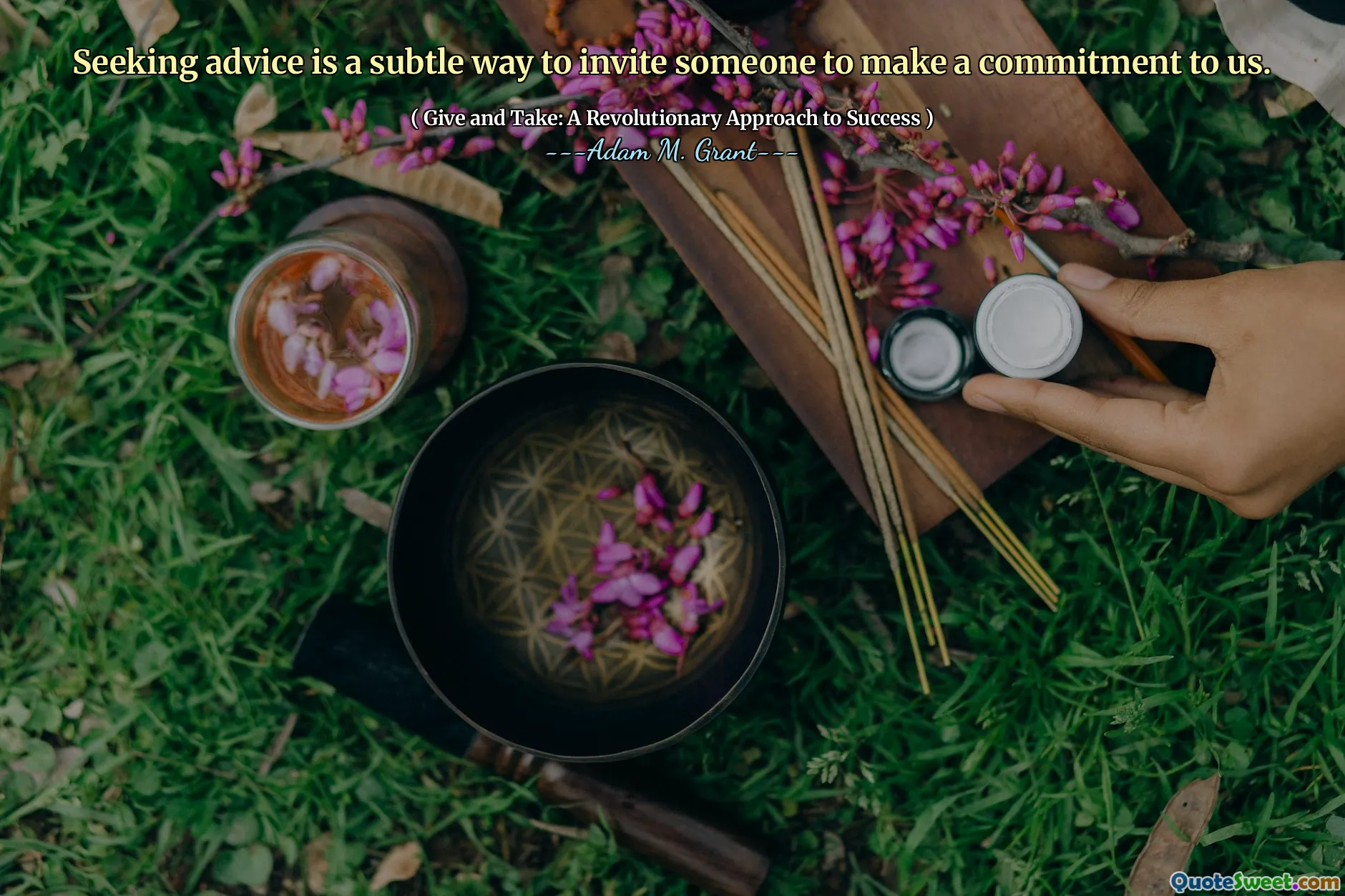 Seeking advice is a subtle way to invite someone to make a commitment to us.