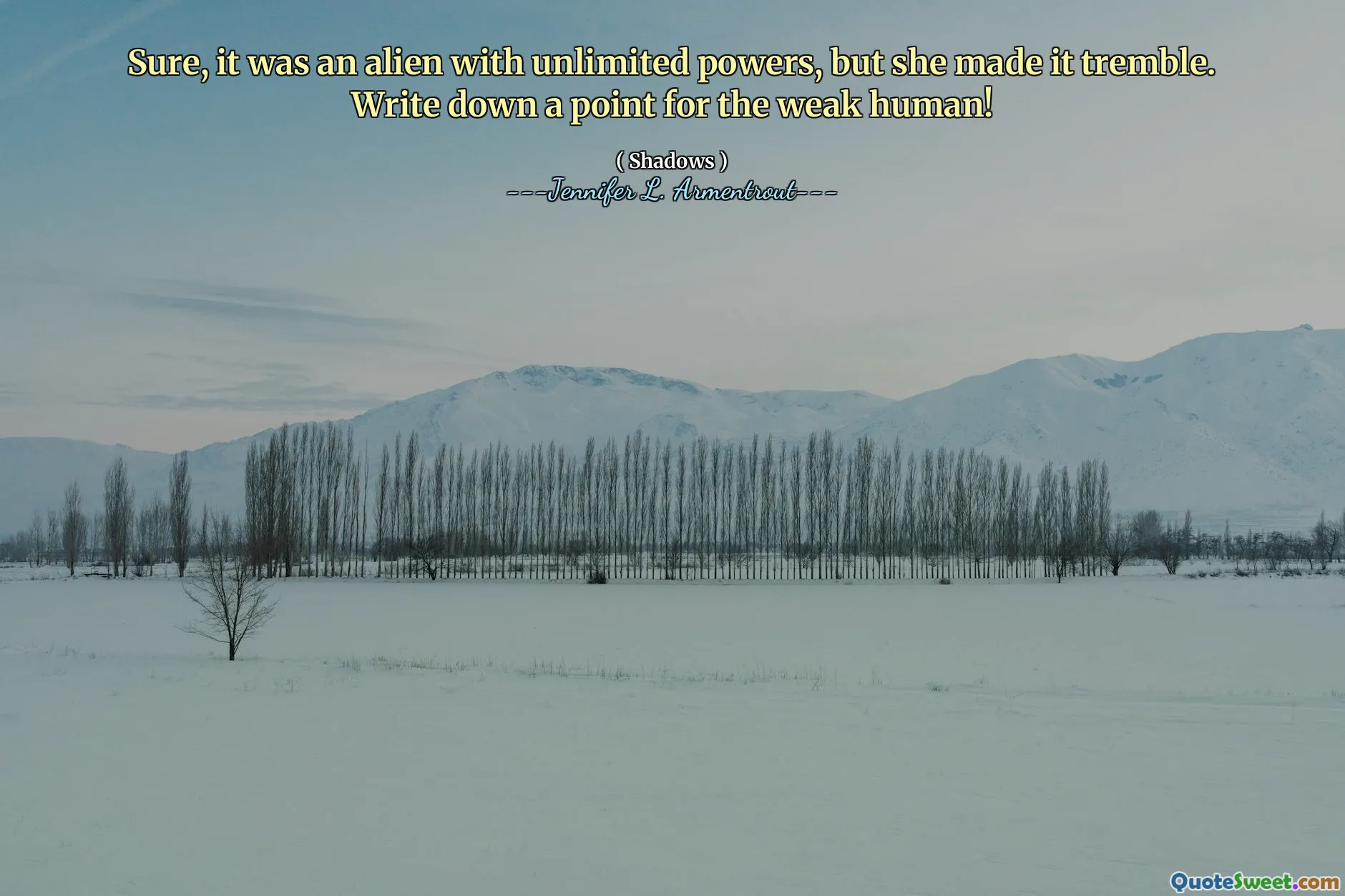 Sure, it was an alien with unlimited powers, but she made it tremble. Write down a point for the weak human!