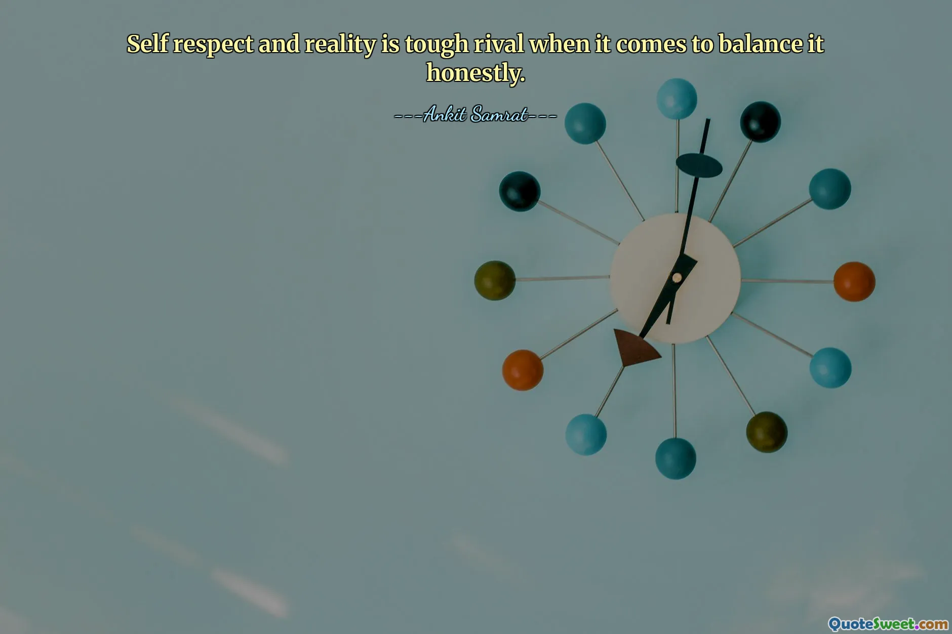 Self respect and reality is tough rival when it comes to balance it honestly.