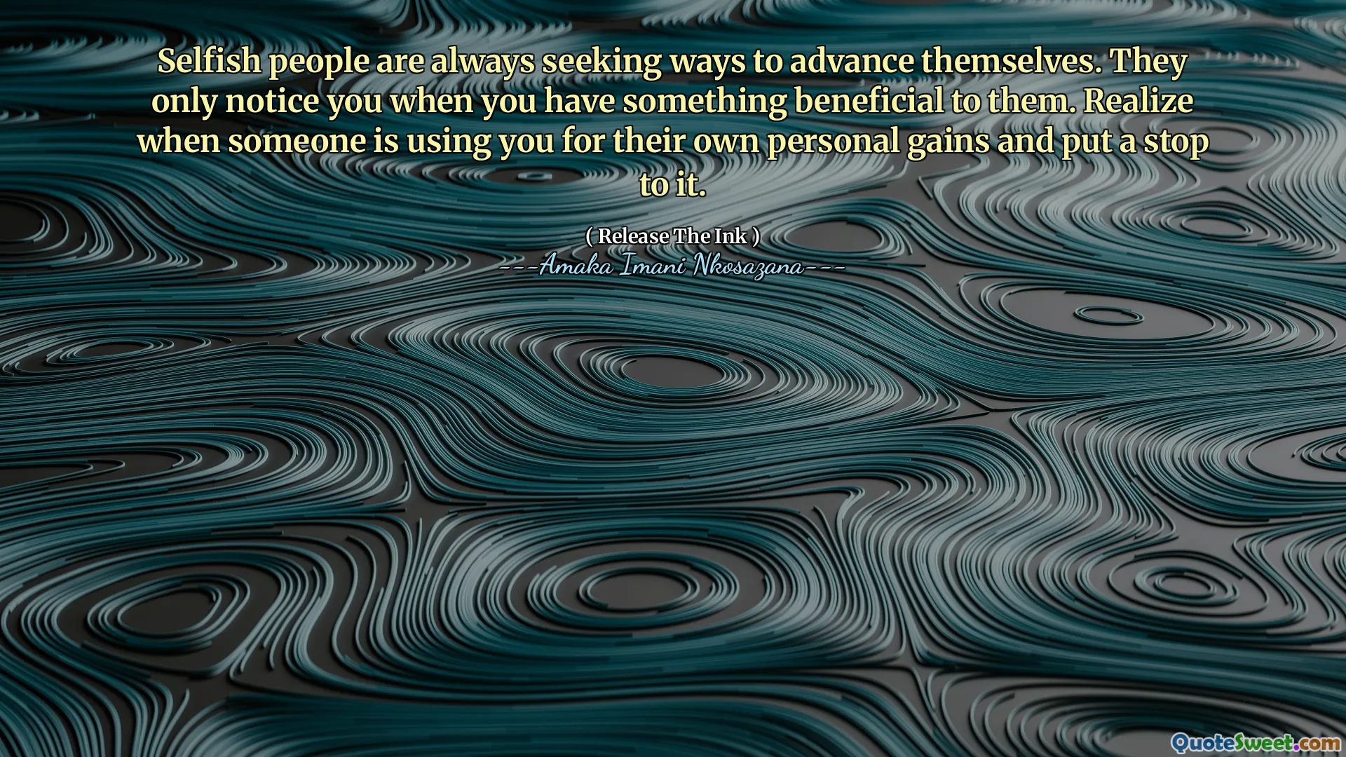 Selfish people are always seeking ways to advance themselves. They only notice you when you have something beneficial to them. Realize when someone is using you for their own personal gains and put a stop to it.