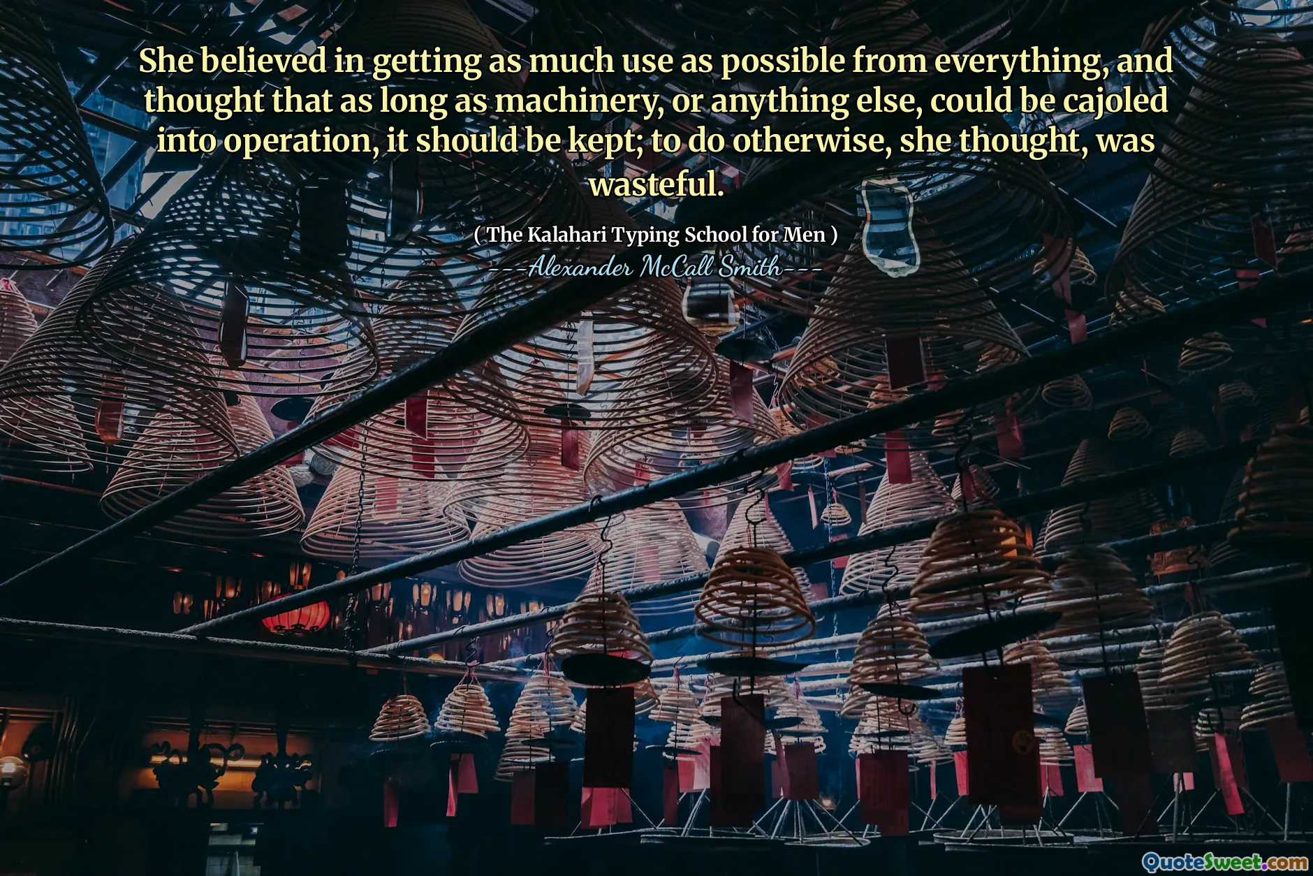 لقد آمنت بالاستخدام أكبر قدر ممكن من كل شيء ، واعتقدت أنه طالما أن الآلات ، أو أي شيء آخر ، يمكن أن يتم تشغيلها ، يجب أن يتم الاحتفاظ بها ؛ للقيام بخلاف ذلك ، اعتقدت ، كان مضيعة.