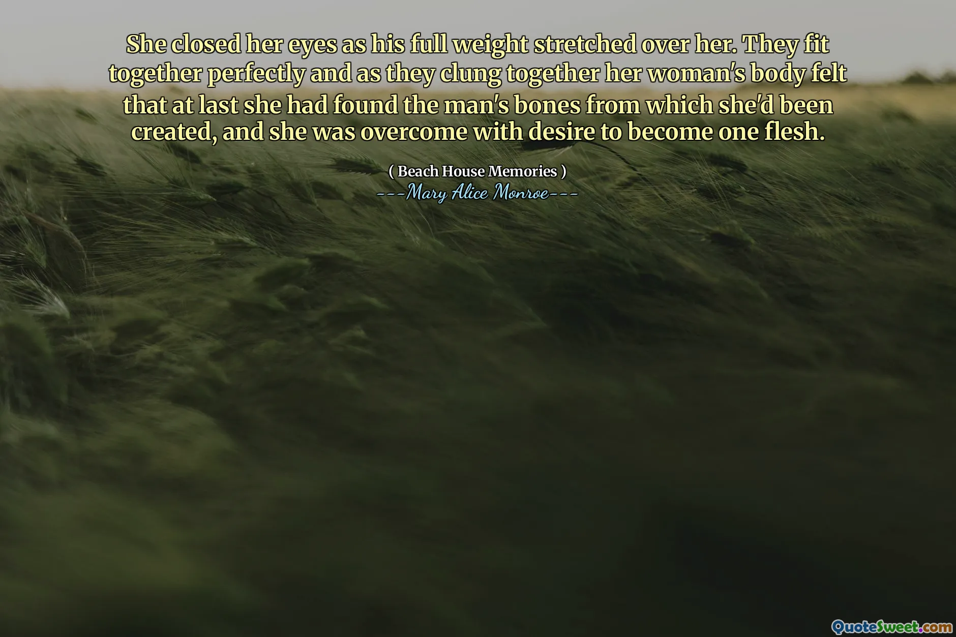 Hun lukket øynene da hans fulle vekt strakk seg over henne. De passer perfekt sammen, og mens de klamret seg sammen, følte hun at hun til slutt hadde funnet mannens bein som hun hadde blitt skapt fra, og hun ble overvunnet med lyst til å bli ett kjøtt.