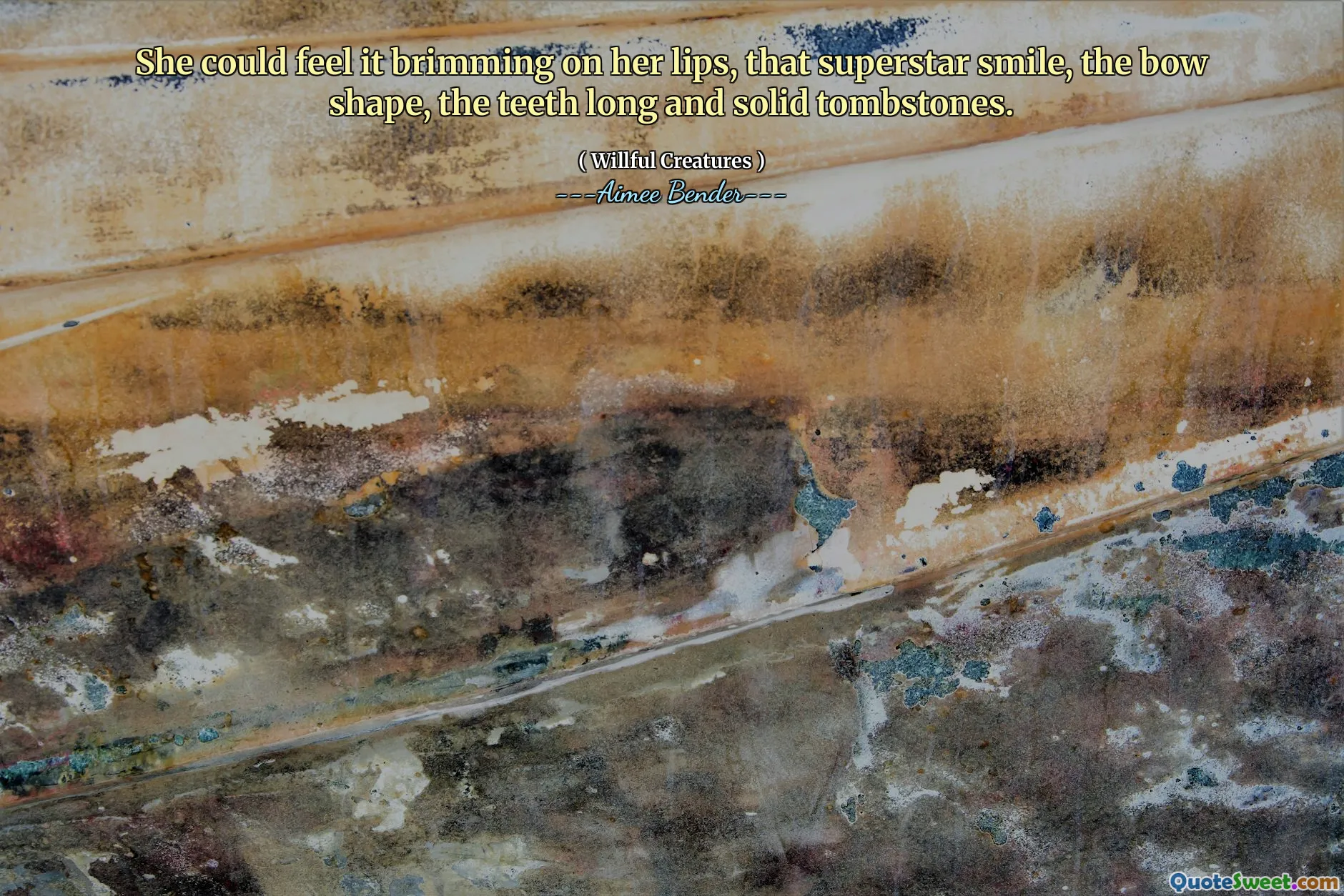 Ela podia sentir isso repleto nos lábios, aquele sorriso superstar, a forma do arco, os dentes de lápides longos e sólidos.