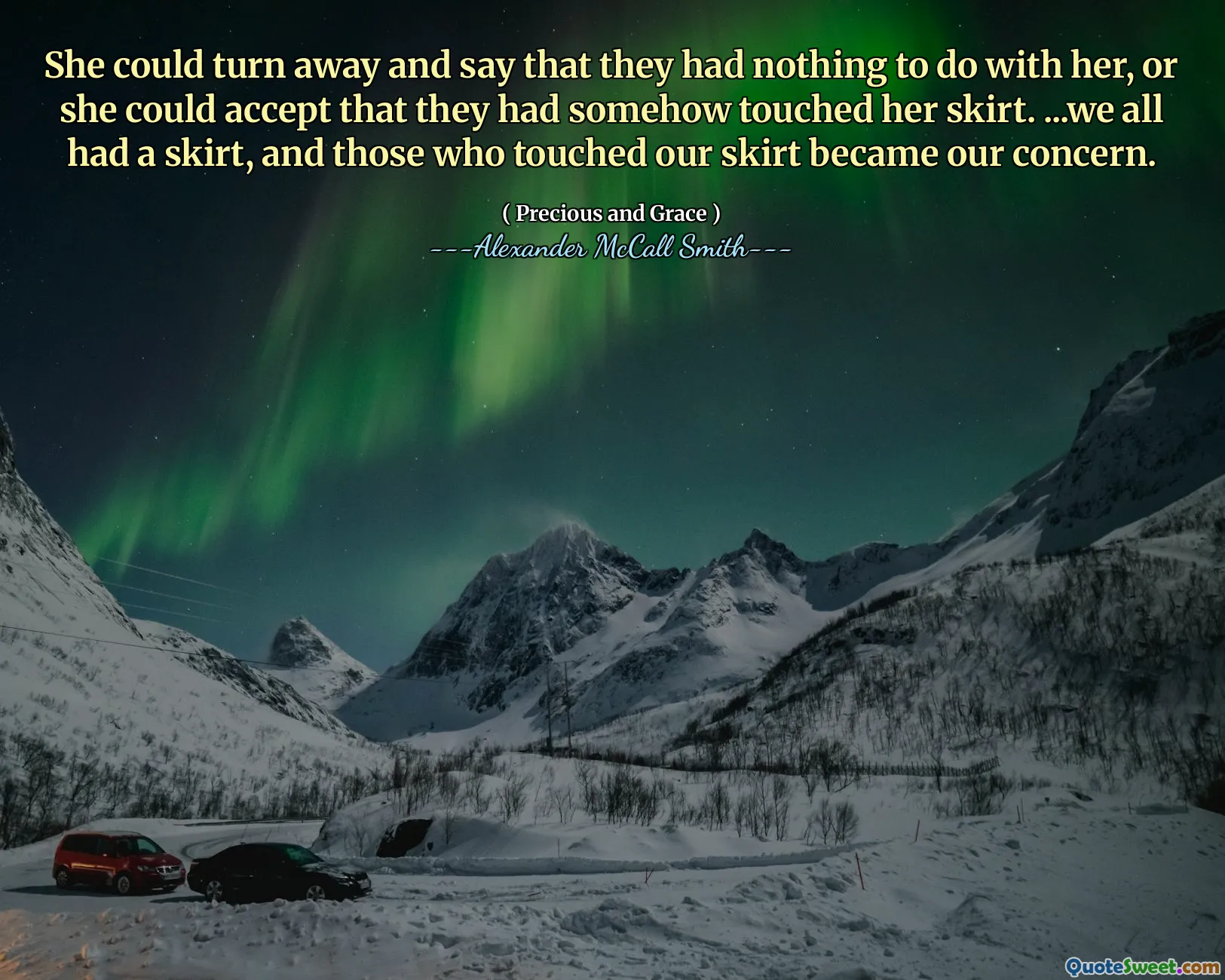 Hon kunde vända sig bort och säga att de inte hade något att göra med henne, eller så kunde hon acceptera att de på något sätt hade rört hennes kjol. ... Vi hade alla en kjol, och de som rörde vår kjol blev vår oro.