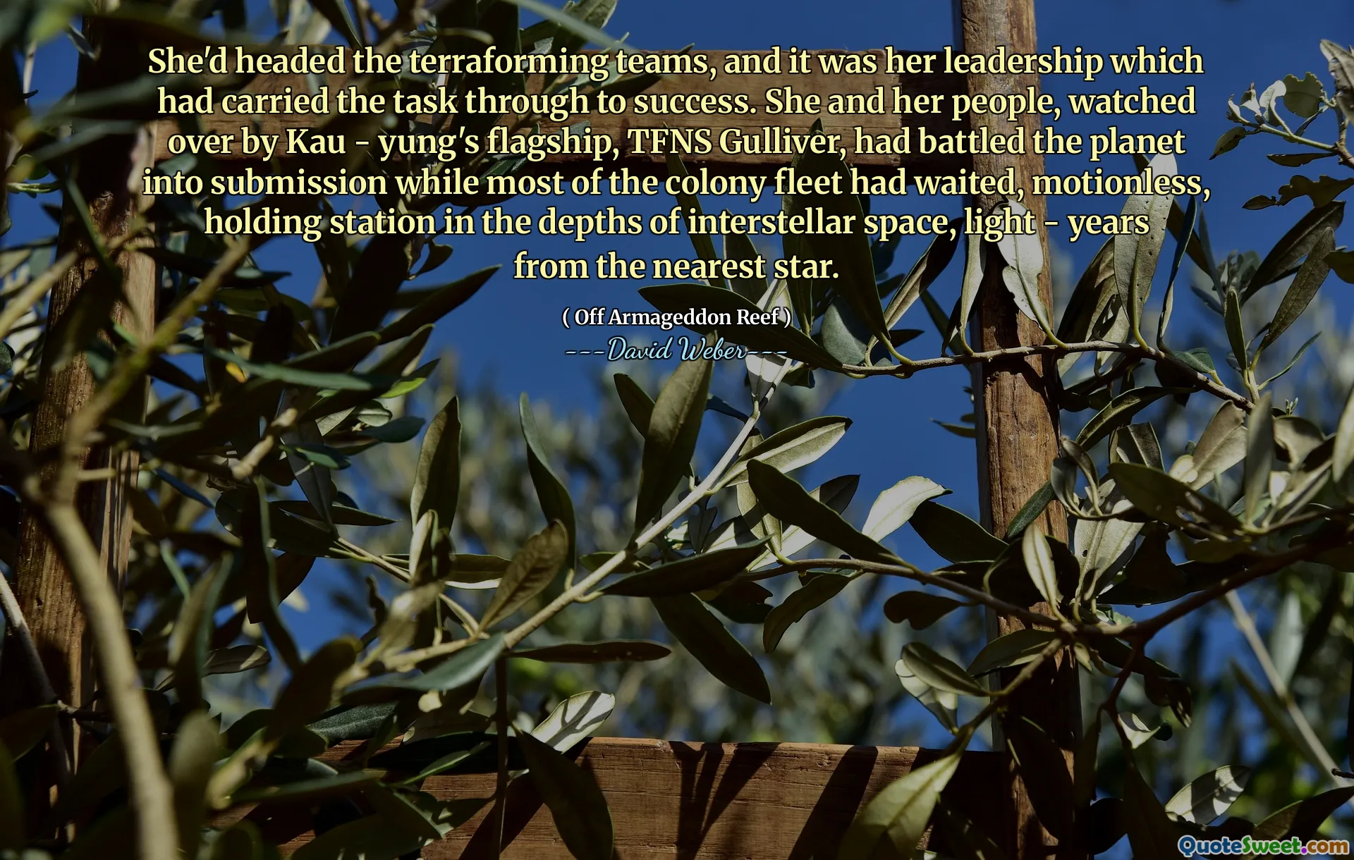 She'd headed the terraforming teams, and it was her leadership which had carried the task through to success. She and her people, watched over by Kau - yung's flagship, TFNS Gulliver, had battled the planet into submission while most of the colony fleet had waited, motionless, holding station in the depths of interstellar space, light - years from the nearest star.