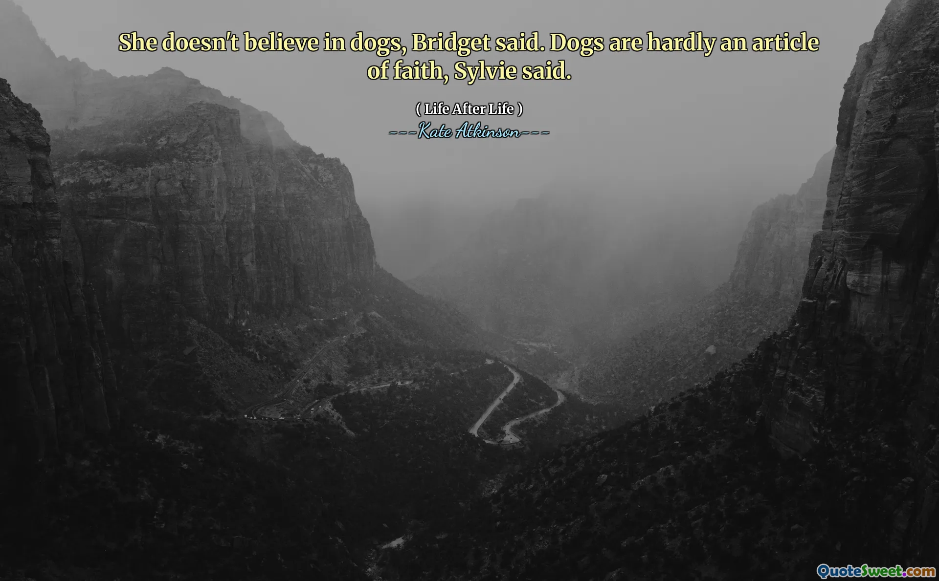 She doesn't believe in dogs, Bridget said. Dogs are hardly an article of faith, Sylvie said.