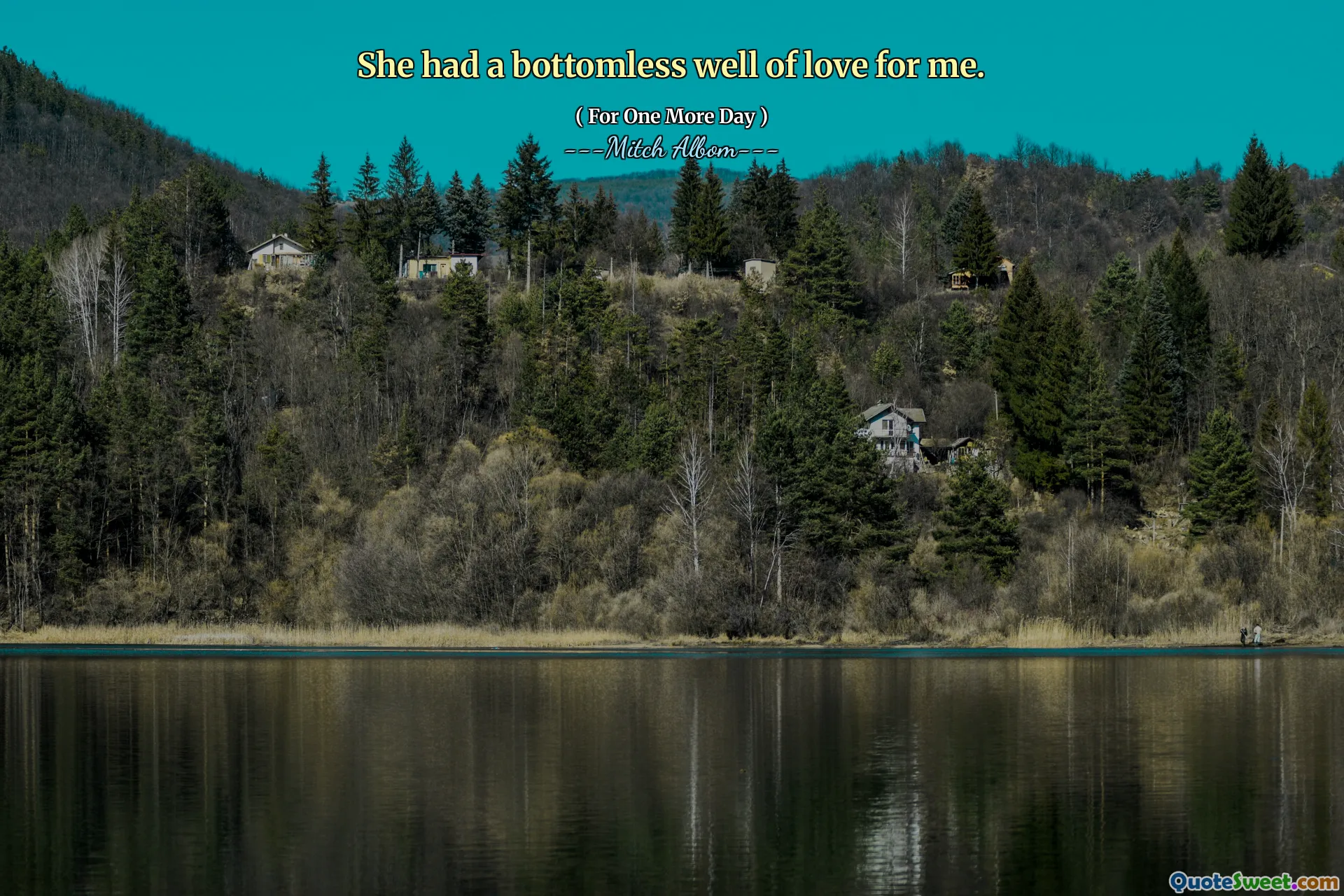 She had a bottomless well of love for me.