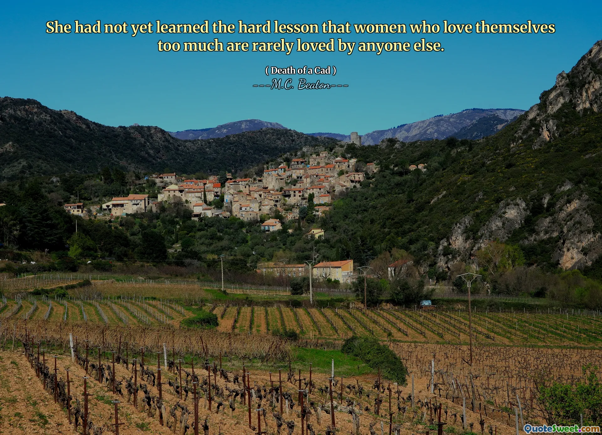 She had not yet learned the hard lesson that women who love themselves too much are rarely loved by anyone else.