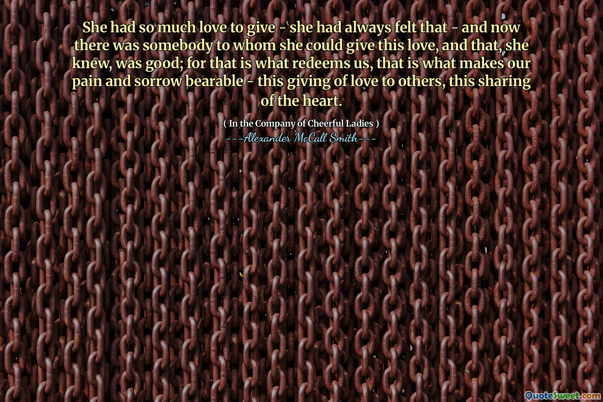 她有如此多的爱 - 她一直都觉得 - 现在有一个她可以给予这种爱的人，她知道，很好。因为那是赎回我们的原因，这就是使我们的痛苦和悲伤能够忍受的原因 - 对他人的爱，这是对心脏的分享。