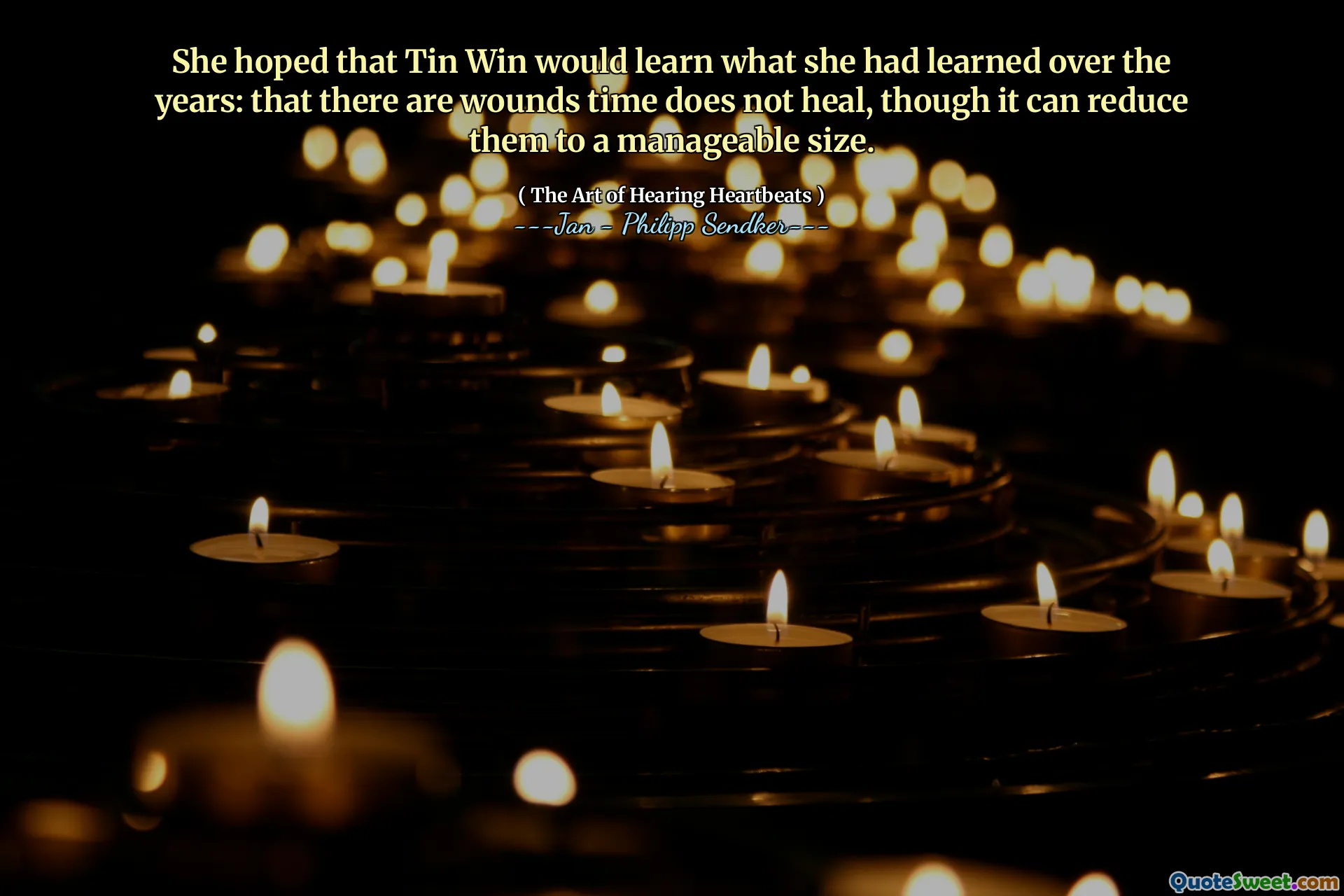She hoped that Tin Win would learn what she had learned over the years: that there are wounds time does not heal, though it can reduce them to a manageable size.