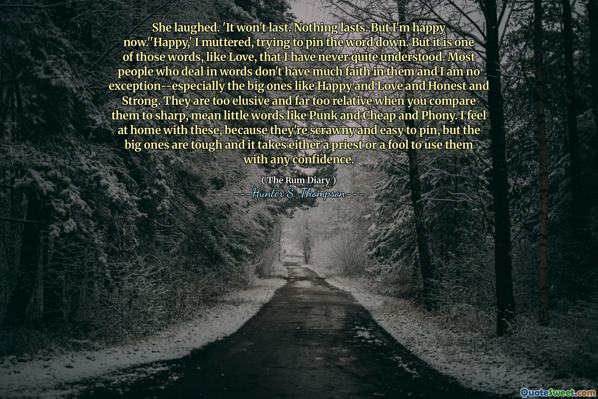 她笑了。 '它不会持续。什么都没有。但是我现在很高兴。但这是我从未完全理解的那样，就像爱一样。大多数用言语打交道的人对他们没有太多信心，我也不例外 - 尤其是像快乐，爱，诚实和坚强的大人物。当您将它们与尖锐的尖锐相提并论时，它们太难以捉摸，太相关了，刻薄的单词像朋克，便宜和假冒。我觉得有这些宾至如归，因为它们是笨拙且易于固定的，但是大的人很坚韧，要么需要一个牧师或傻瓜才能自信地使用它们。