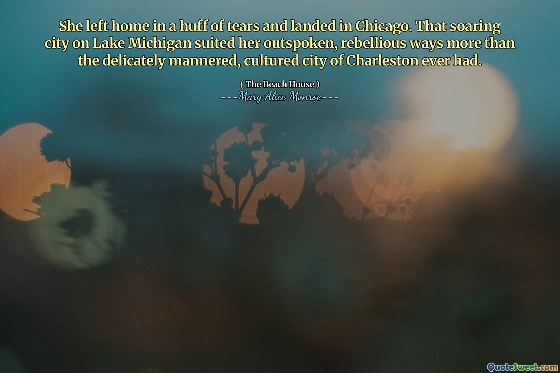 She left home in a huff of tears and landed in Chicago. That soaring city on Lake Michigan suited her outspoken, rebellious ways more than the delicately mannered, cultured city of Charleston ever had.