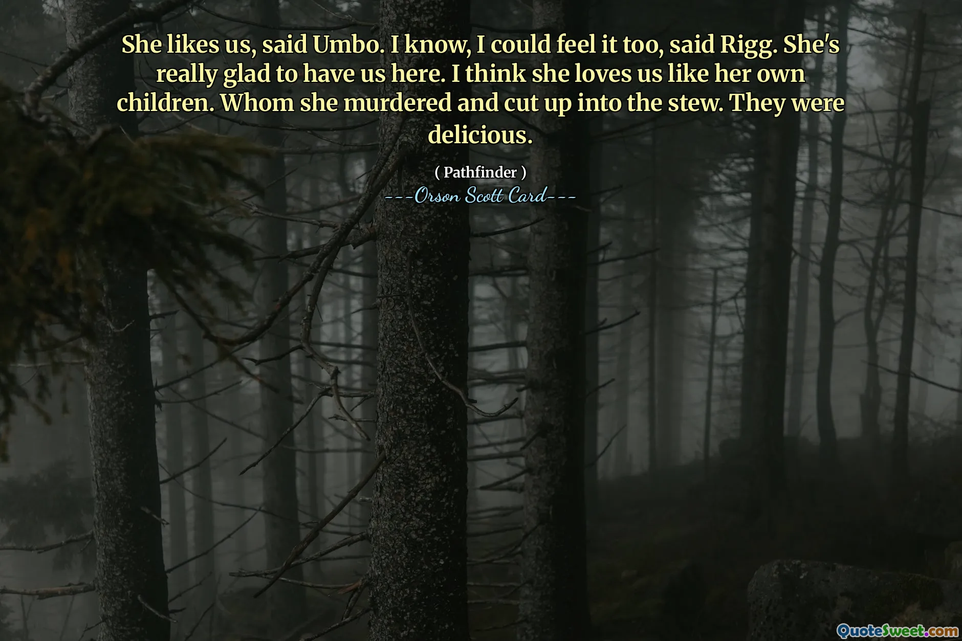 Ona nas lubi, powiedział Umbo. Wiem, też to czułem, powiedział Rigg. Bardzo się cieszy, że tu jesteśmy. Myślę, że kocha nas jak własne dzieci. Którego zamordowała i pokroiła w gulasz. Były pyszne.