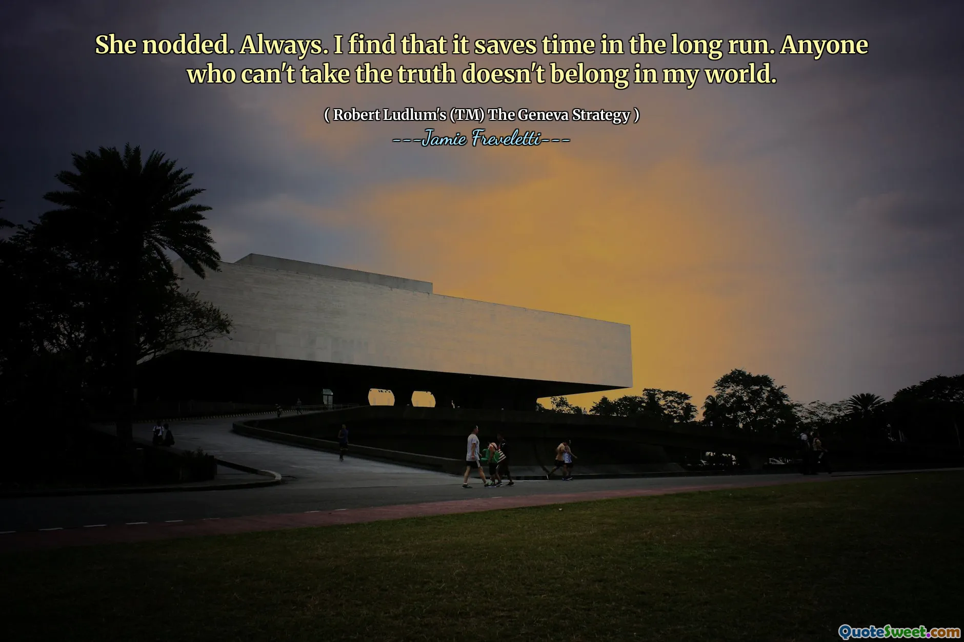 Ea dădu din cap. Întotdeauna. Aflu că economisește timp pe termen lung. Oricine nu poate lua adevărul nu aparține lumii mele.