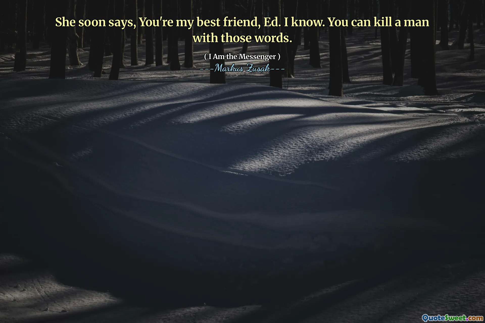 She soon says, You're my best friend, Ed. I know. You can kill a man with those words.