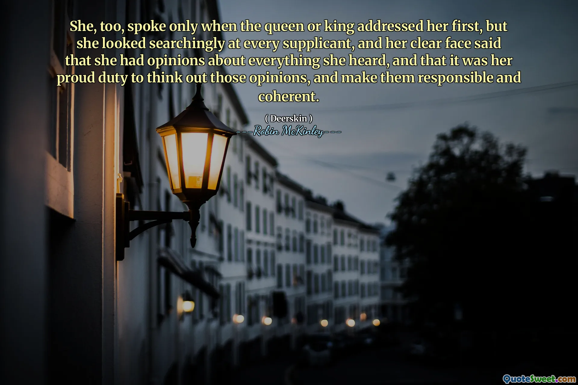 She, too, spoke only when the queen or king addressed her first, but she looked searchingly at every supplicant, and her clear face said that she had opinions about everything she heard, and that it was her proud duty to think out those opinions, and make them responsible and coherent.