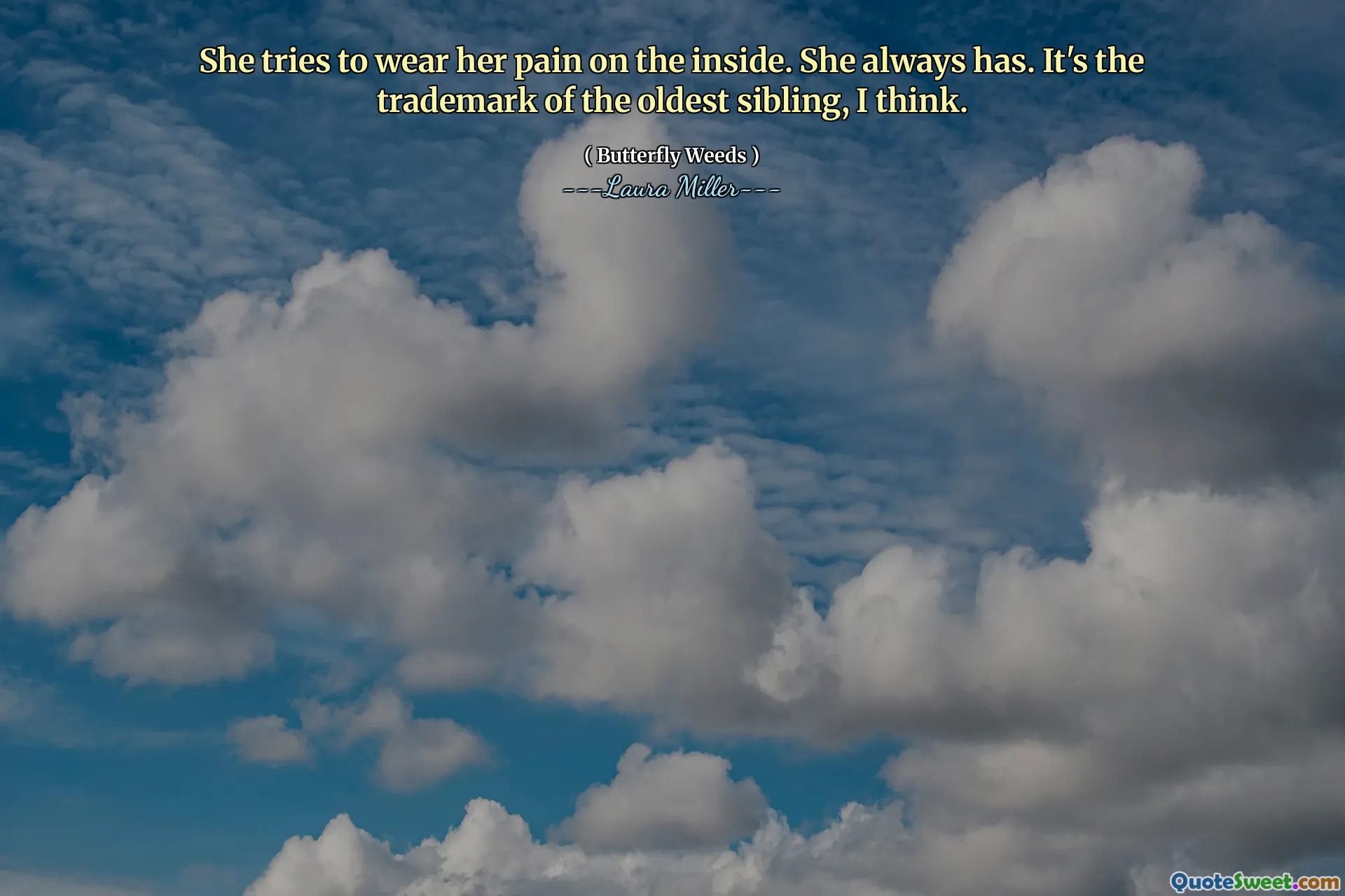 She tries to wear her pain on the inside. She always has. It's the trademark of the oldest sibling, I think.