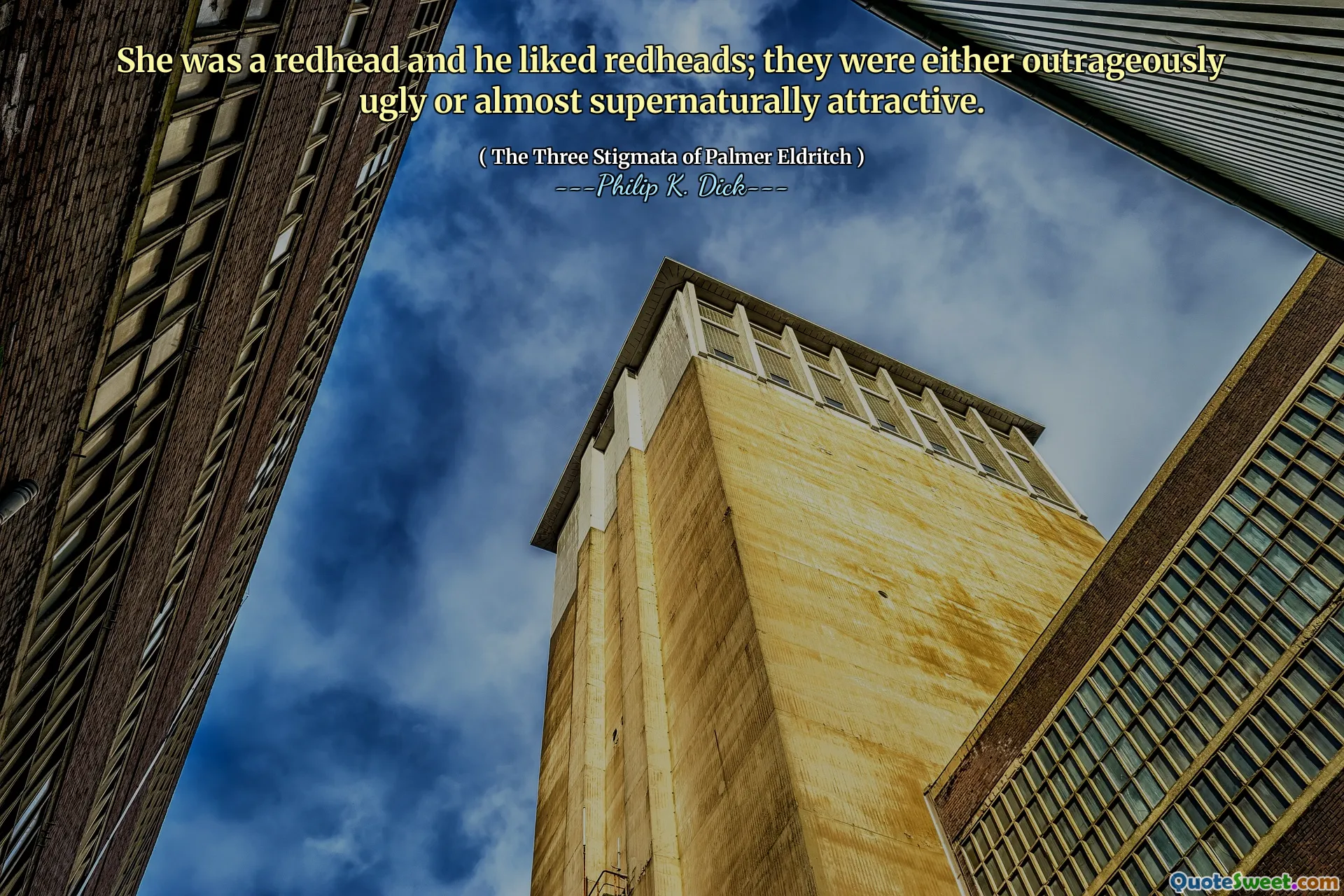 She was a redhead and he liked redheads; they were either outrageously ugly or almost supernaturally attractive.