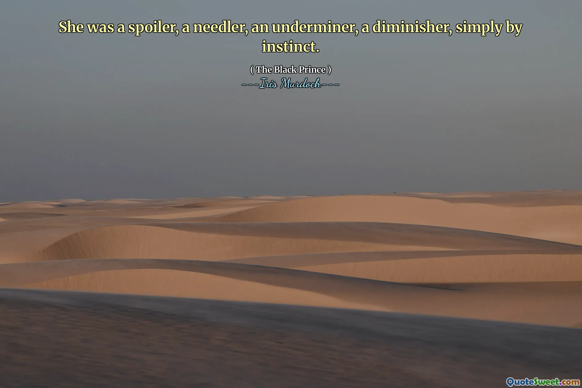 She was a spoiler, a needler, an underminer, a diminisher, simply by instinct.