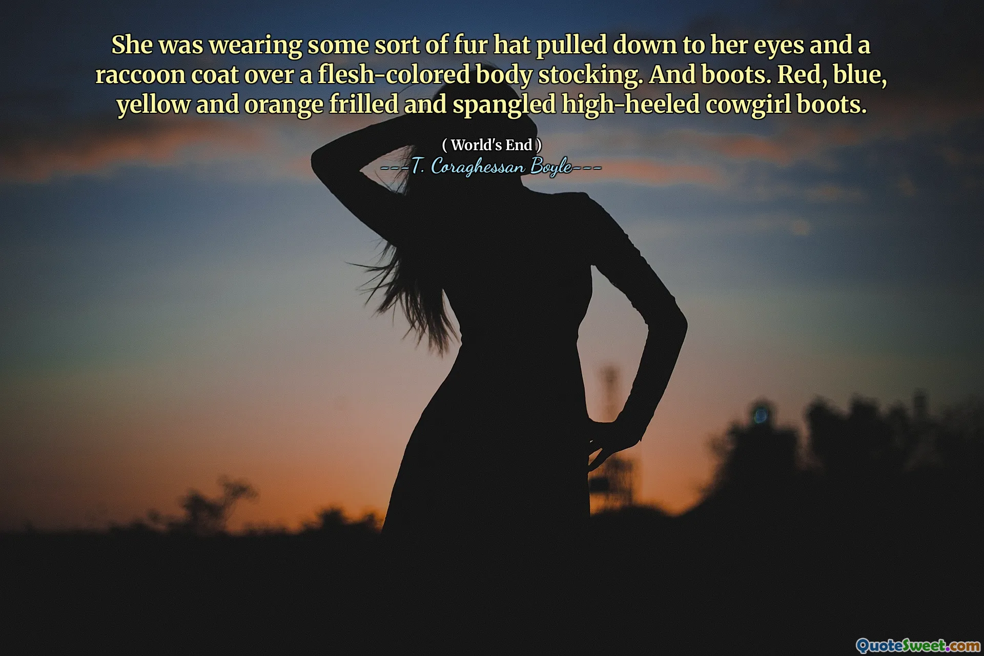 She was wearing some sort of fur hat pulled down to her eyes and a raccoon coat over a flesh-colored body stocking. And boots. Red, blue, yellow and orange frilled and spangled high-heeled cowgirl boots.