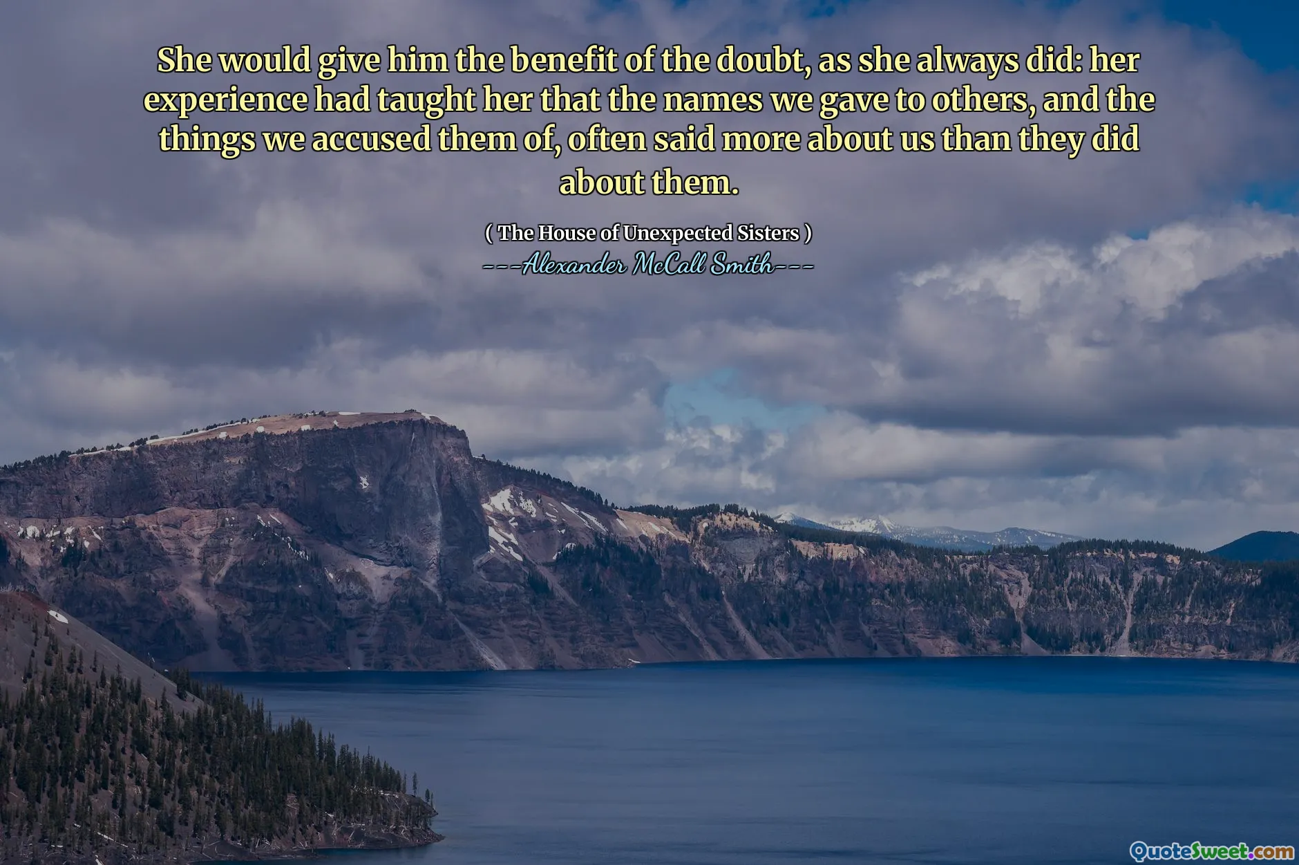 वह उसे संदेह का लाभ देती है, जैसा कि उसने हमेशा किया था: उसके अनुभव ने उसे सिखाया था कि हमने दूसरों को जो नाम दिए थे, और जिन चीजों पर हमने उन पर आरोप लगाया था, अक्सर हमारे बारे में अधिक कहा था कि वे उनके बारे में करते थे।