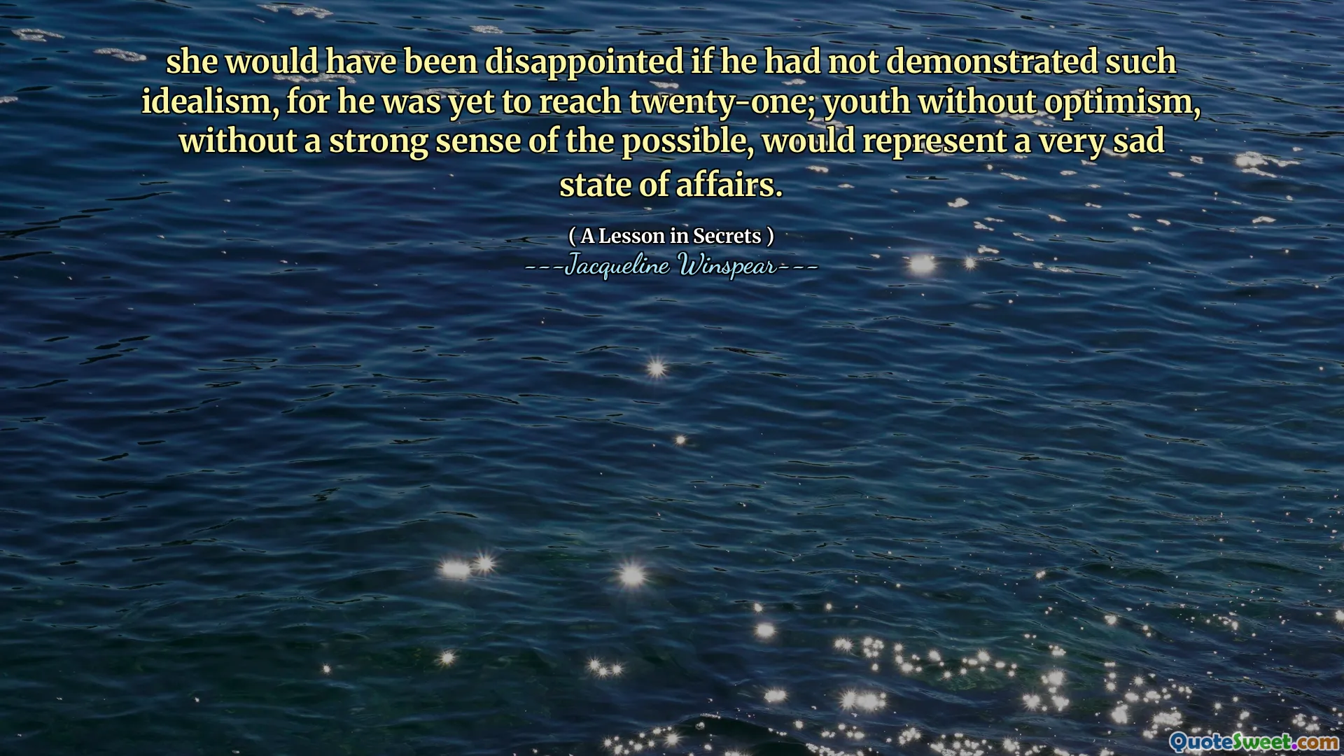 იგი იმედგაცრუებული იქნებოდა, თუ ის არ აჩვენებდა ასეთ იდეალიზმს, რადგან ის ჯერ კიდევ ოცდაერთს ვერ მიაღწევდა; ახალგაზრდობა ოპტიმიზმის გარეშე, შესაძლო შესაძლებლობის გარეშე, წარმოადგენდა ძალიან სამწუხარო მდგომარეობას.