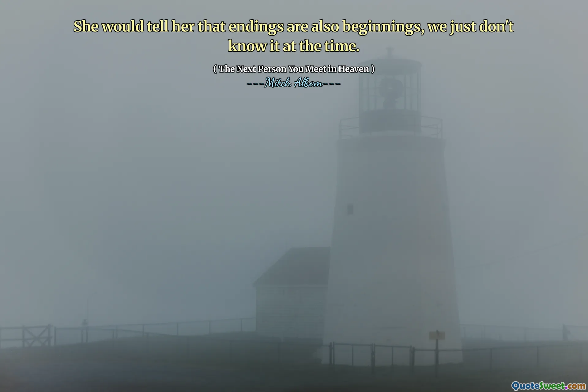 She would tell her that endings are also beginnings, we just don't know it at the time.