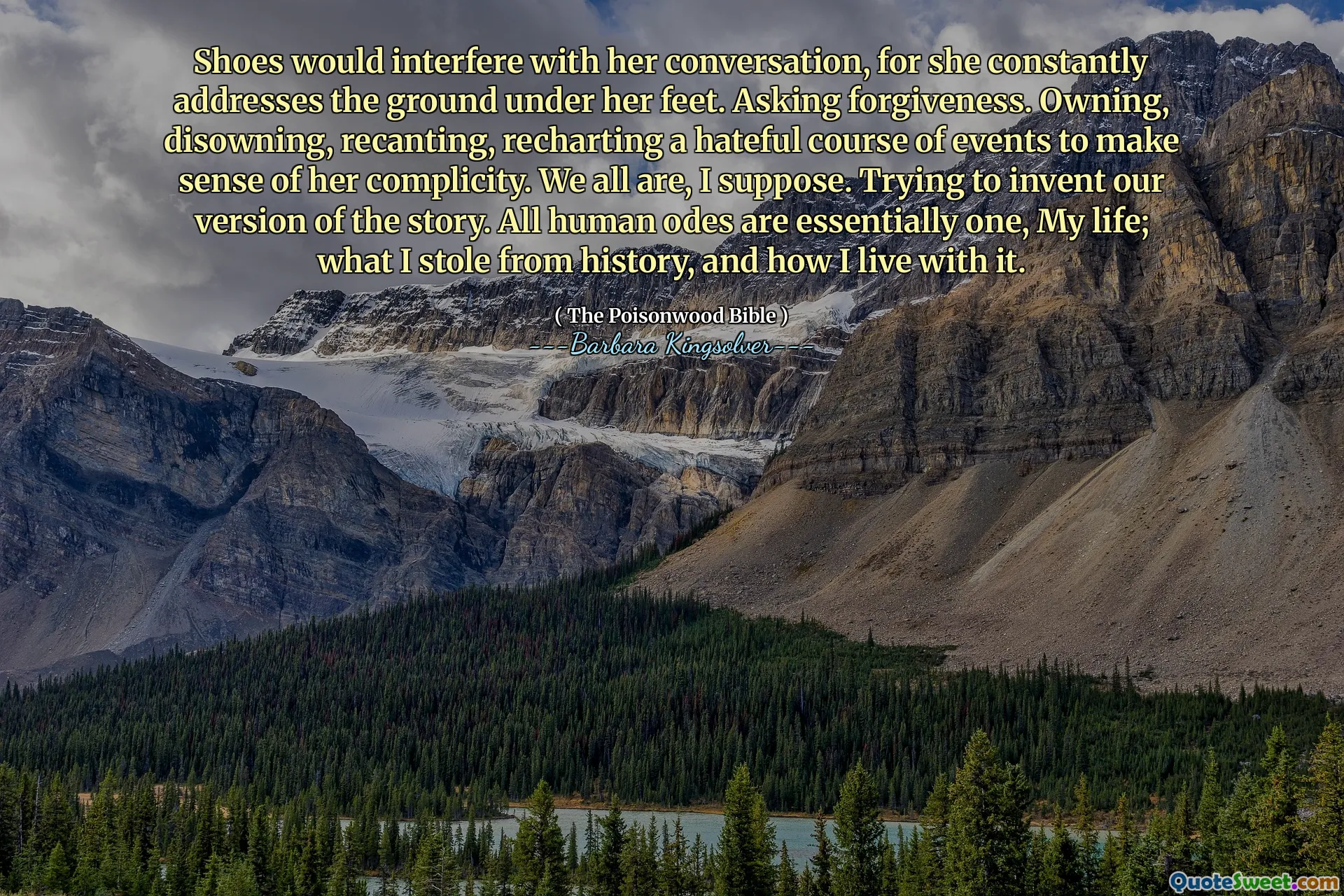 鞋子会干扰她的谈话，因为她不断地解决脚下的地面。问宽恕。拥有，拒绝，退缩，重新挑选仇恨的事件，以理解她的同谋。我想我们都是。试图发明我们的故事版本。所有人类的od是本质上是我的生活。我从历史上偷走了，以及我如何生活。