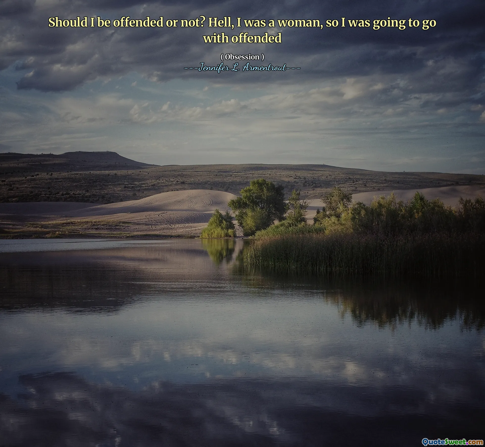 Should I be offended or not? Hell, I was a woman, so I was going to go with offended