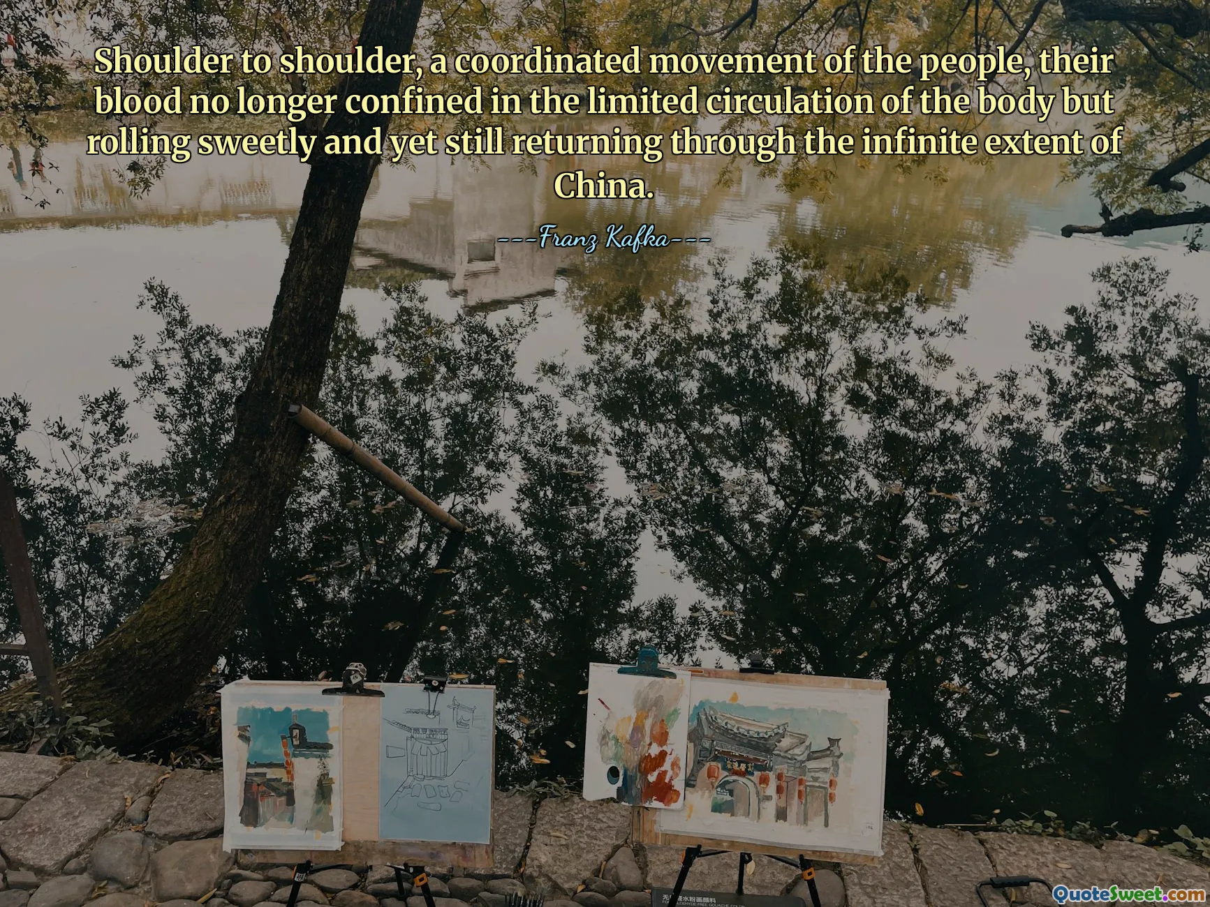 Shoulder to shoulder, a coordinated movement of the people, their blood no longer confined in the limited circulation of the body but rolling sweetly and yet still returning through the infinite extent of China.