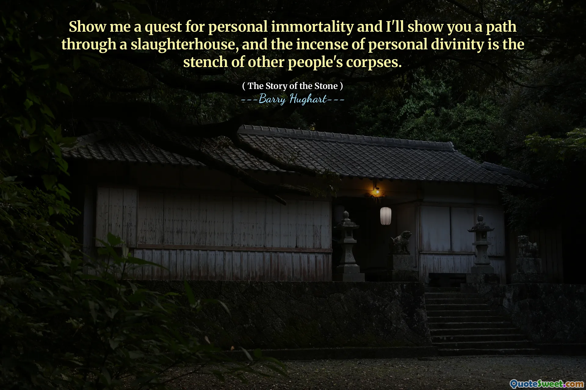 Show me a quest for personal immortality and I'll show you a path through a slaughterhouse, and the incense of personal divinity is the stench of other people's corpses.