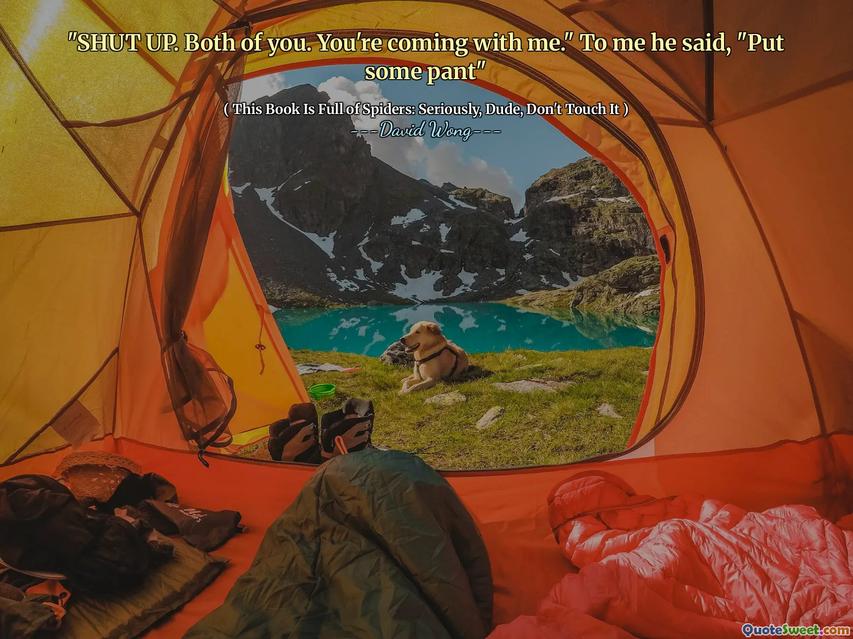 "SHUT UP. Both of you. You're coming with me." To me he said, "Put some pant"