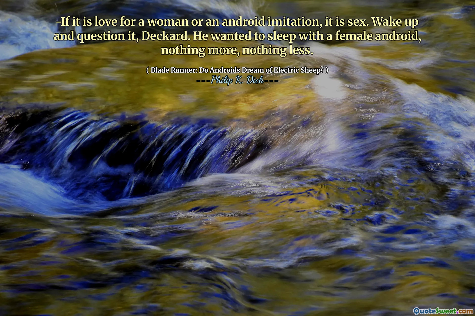  - 如果是对女人或仿制模仿的爱，那就是性。醒来并质疑它，Deckard。他想和一个女性的Android一起睡觉，仅此而已。