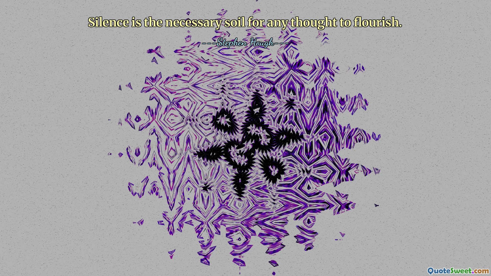 Silence is the necessary soil for any thought to flourish.