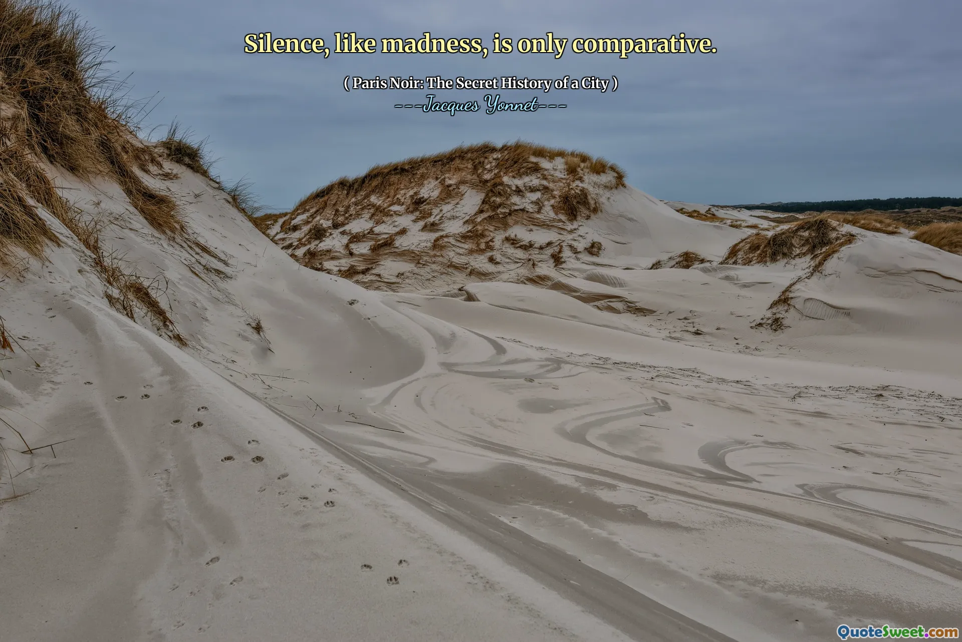 Silence, like madness, is only comparative.