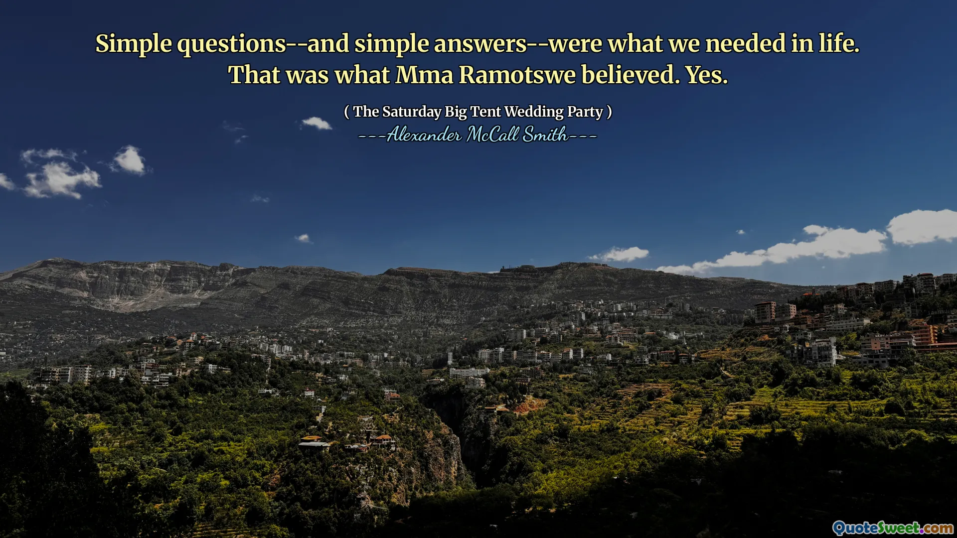 Enkla frågor-och enkla svar-var vad vi behövde i livet. Det var vad MMA Ramotswe trodde. Ja.