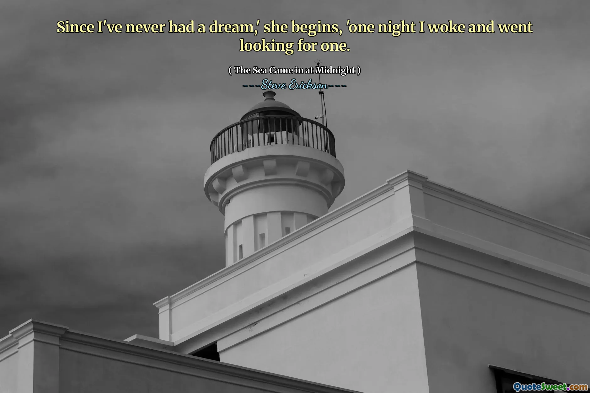 Vì tôi chưa bao giờ có một giấc mơ, 'Cô ấy bắt đầu,' Một đêm tôi thức dậy và đi tìm một.